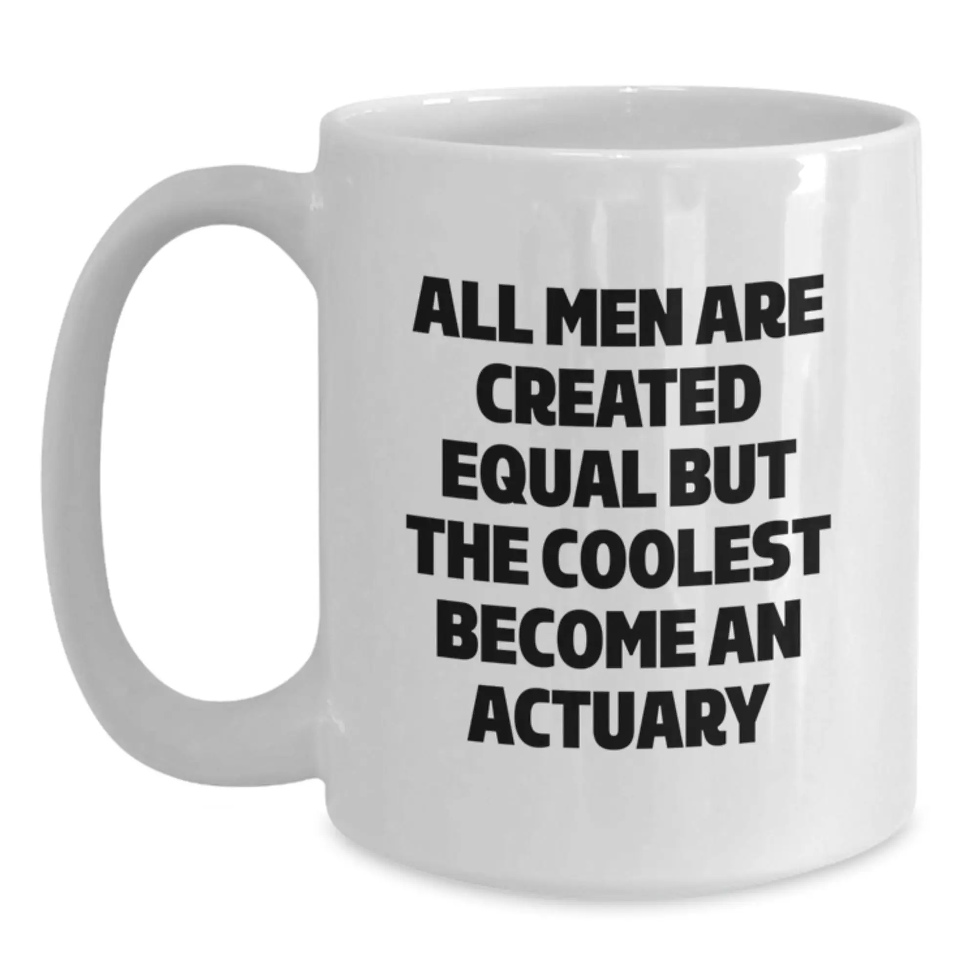 Funny Actuary Gifts for Actuary Enthusiasts, 'All Men Are Created Equal But The Coolest Become An Actuary' White Coffee Mug, Gifts from Men to Actuary on Father's Day - Main