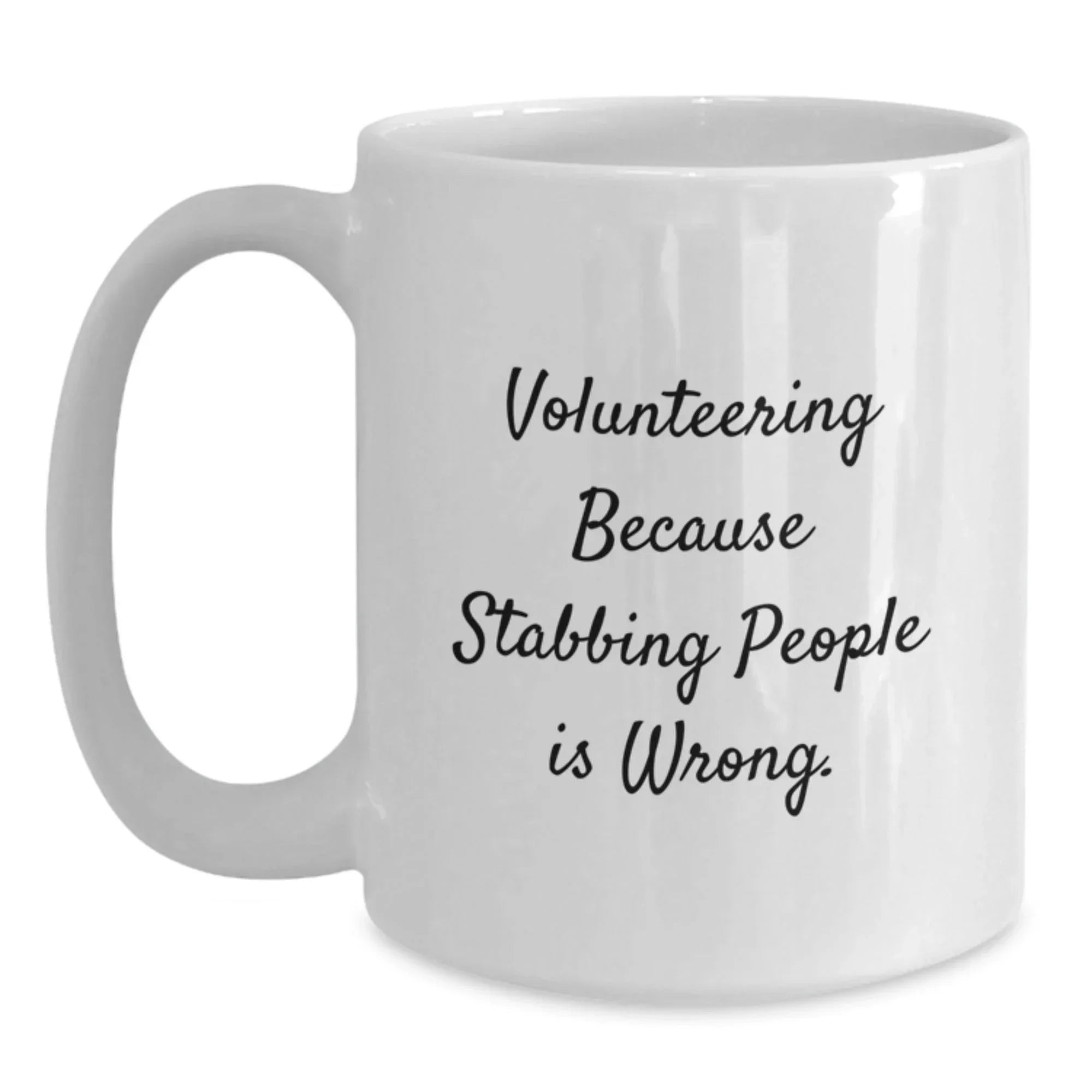 Funny Volunteering Gifts for Friends, White Coffee Mug, 'Volunteering Because Stabbing People Is Wrong.' Quote, Gifts from Friends for Volunteering Men and Women