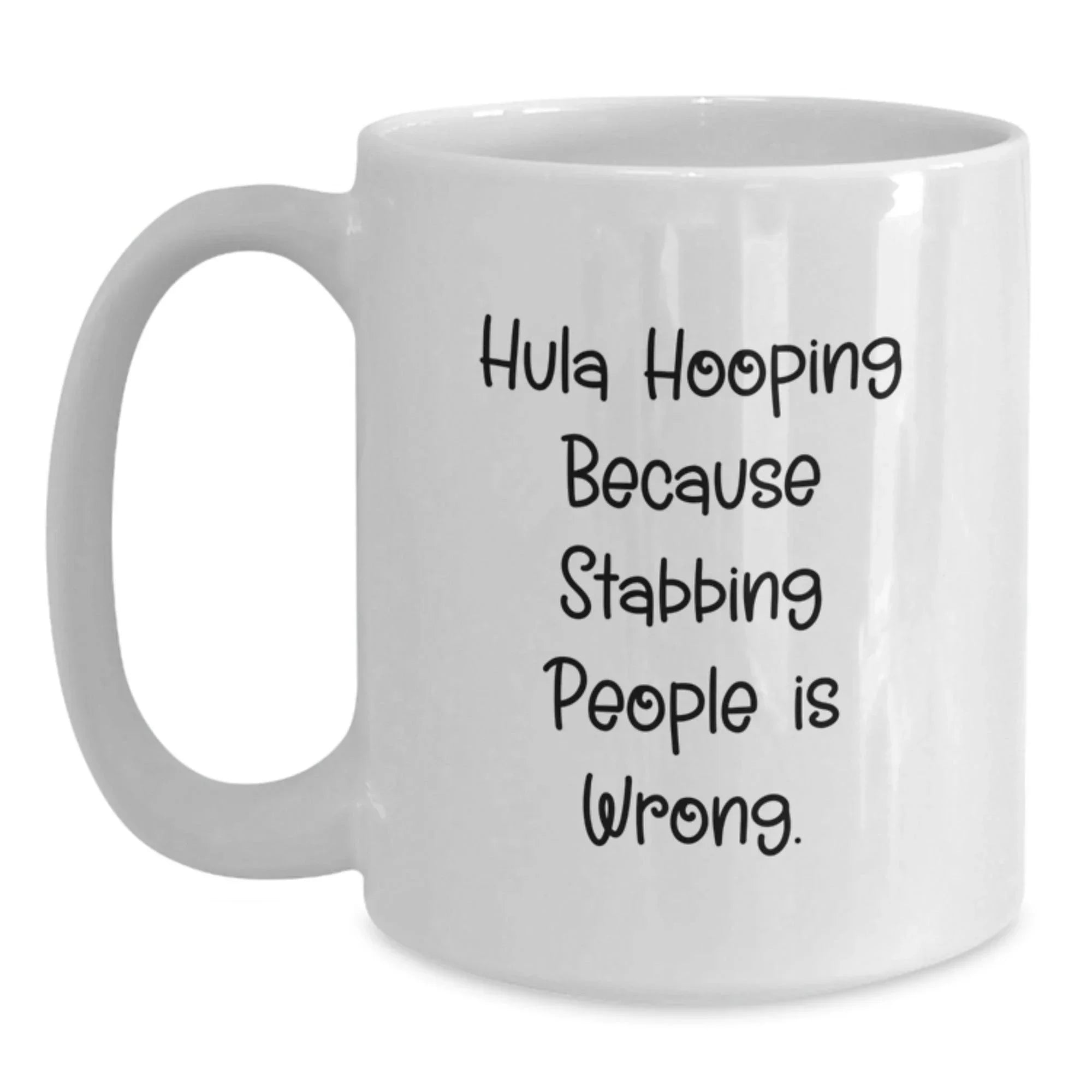 Hula Hooping Fun Gifts from Friends and Family, White Coffee Mug for Birthday, 'Hula Hooping Because Stabbing People Is Wrong.' Quote, 11oz or 15oz Ceramic