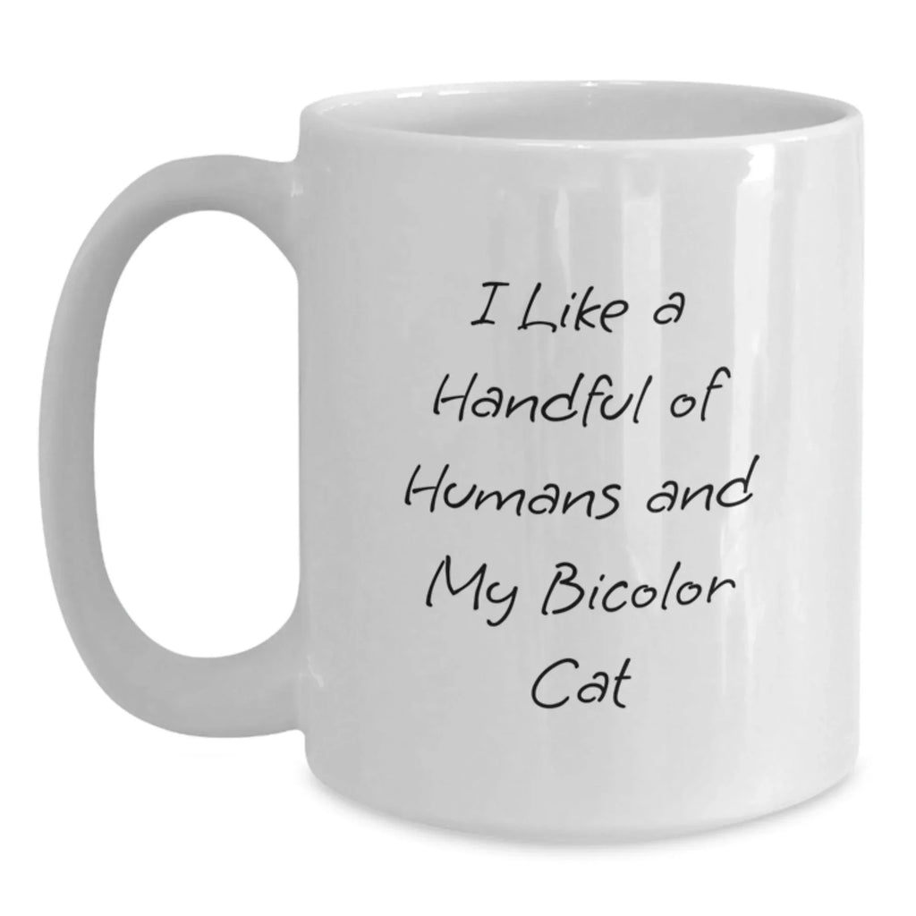 Funny Bicolor Cat Lovers Gifts, I Like A Handful Of Humans And My Bicolor Cat, White Coffee Mug, Perfect Birthday Unique Gifts from Friends to Family