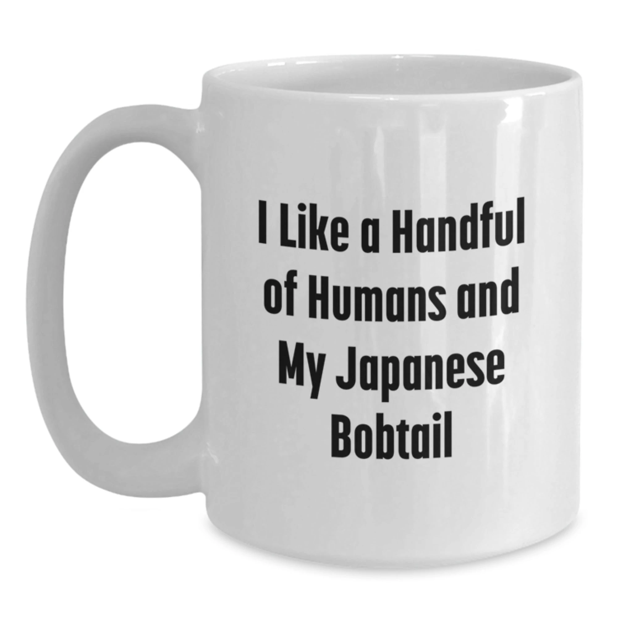 Gifts from Friends for Japanese Bobtail Cat Lovers White Coffee Mug - Japanese Bobtail Cat Cute Mugs, I Like A Handful Of Humans And My Japanese Bobtail Cat