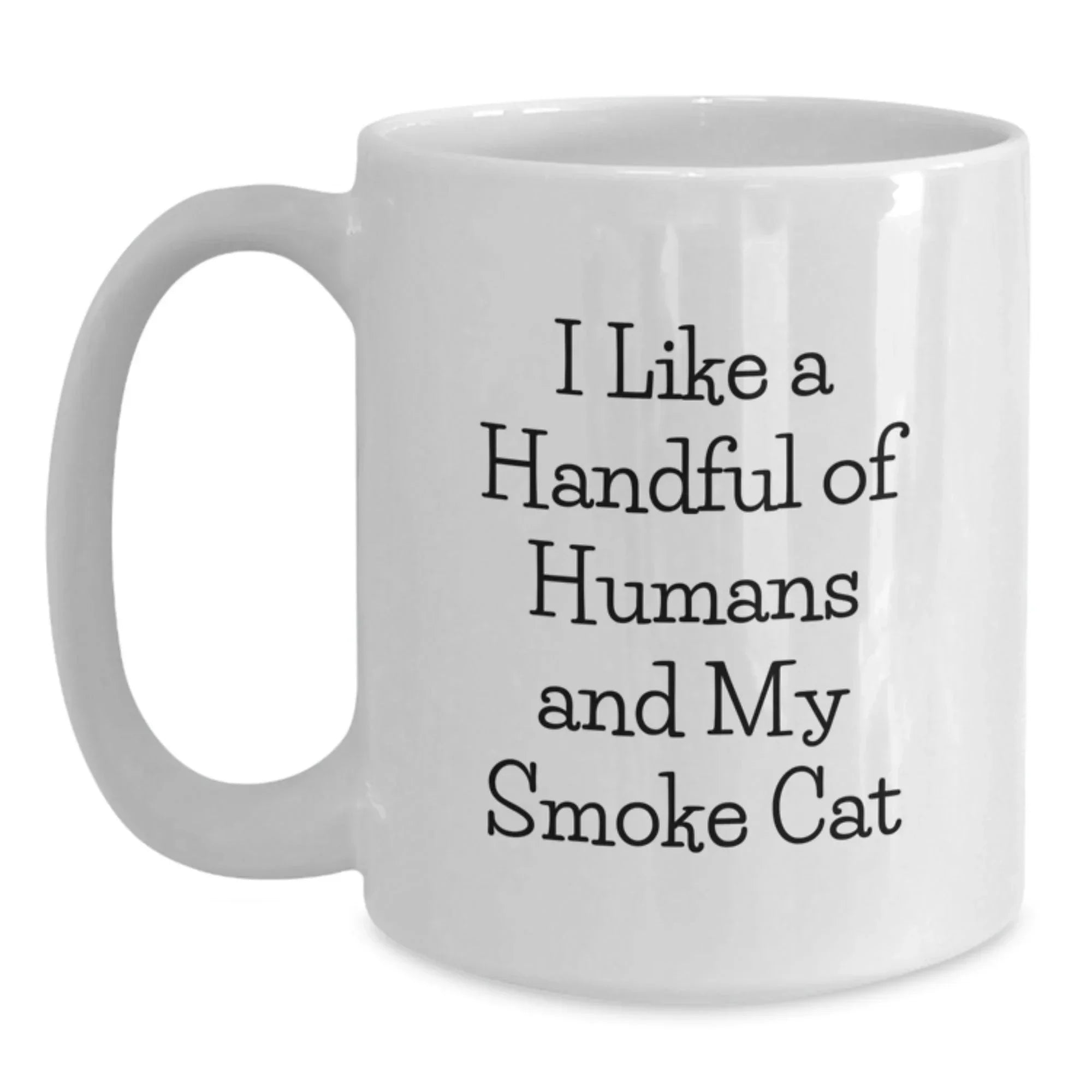 Funny Smoke Cat Gifts from Friends, White Coffee Mug with Quote 'I Like A Handful Of Humans And My Smoke Cat', Unique Christmas Memorable Presents for Men and Women
