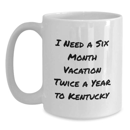 Kentucky Enthusiasts Funny Coffee Mug Gifts for Men, 'I Need A Six Month Vacation Twice A Year' White Ceramic Mugs from Friends, Family, and Coworkers for Birthday Unique Gifts - Main