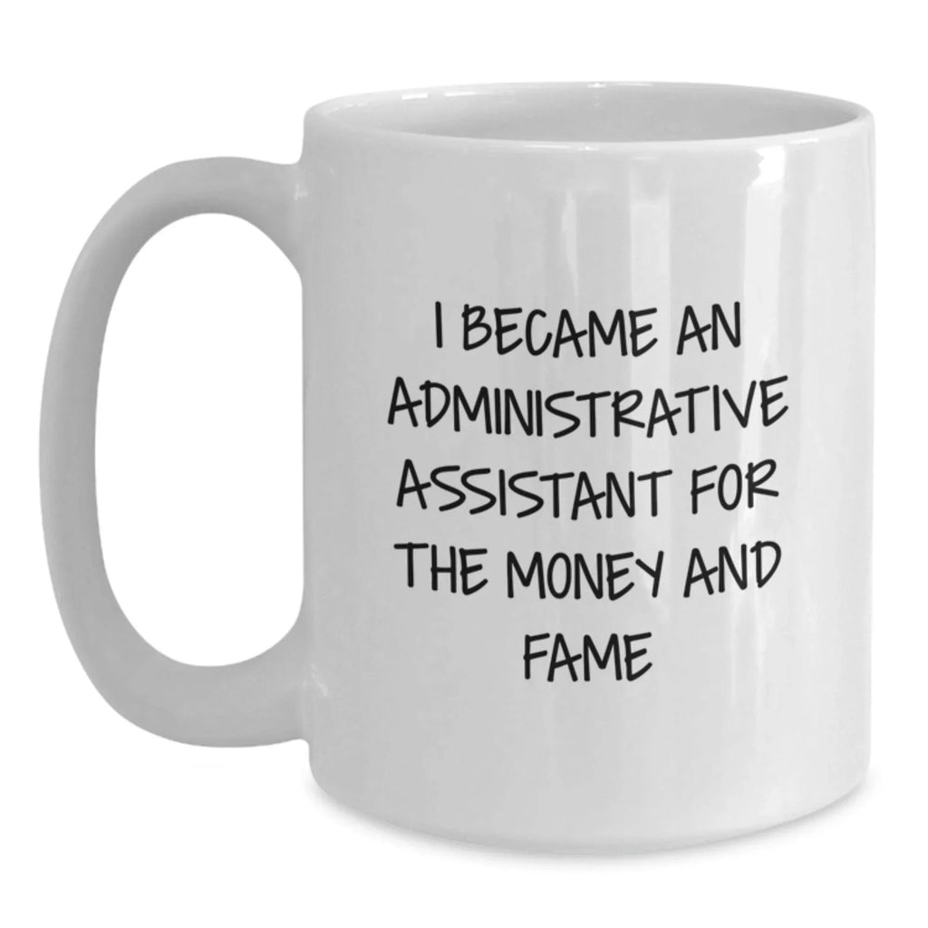 Funny Administrative Assistant Gifts, Birthday Quote White Coffee Mug, Gifts from Friends for Administrative Assistants