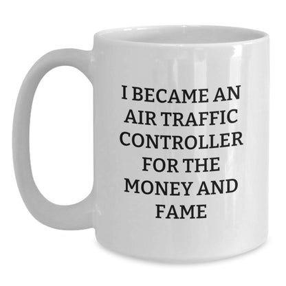 Funny Air Traffic Controller Gifts for Men - Unique White Coffee Mug for Christmas, 'I Became an Air Traffic Controller for the Money and Fame', Gifts from Men to Air Traffic Controller - Main