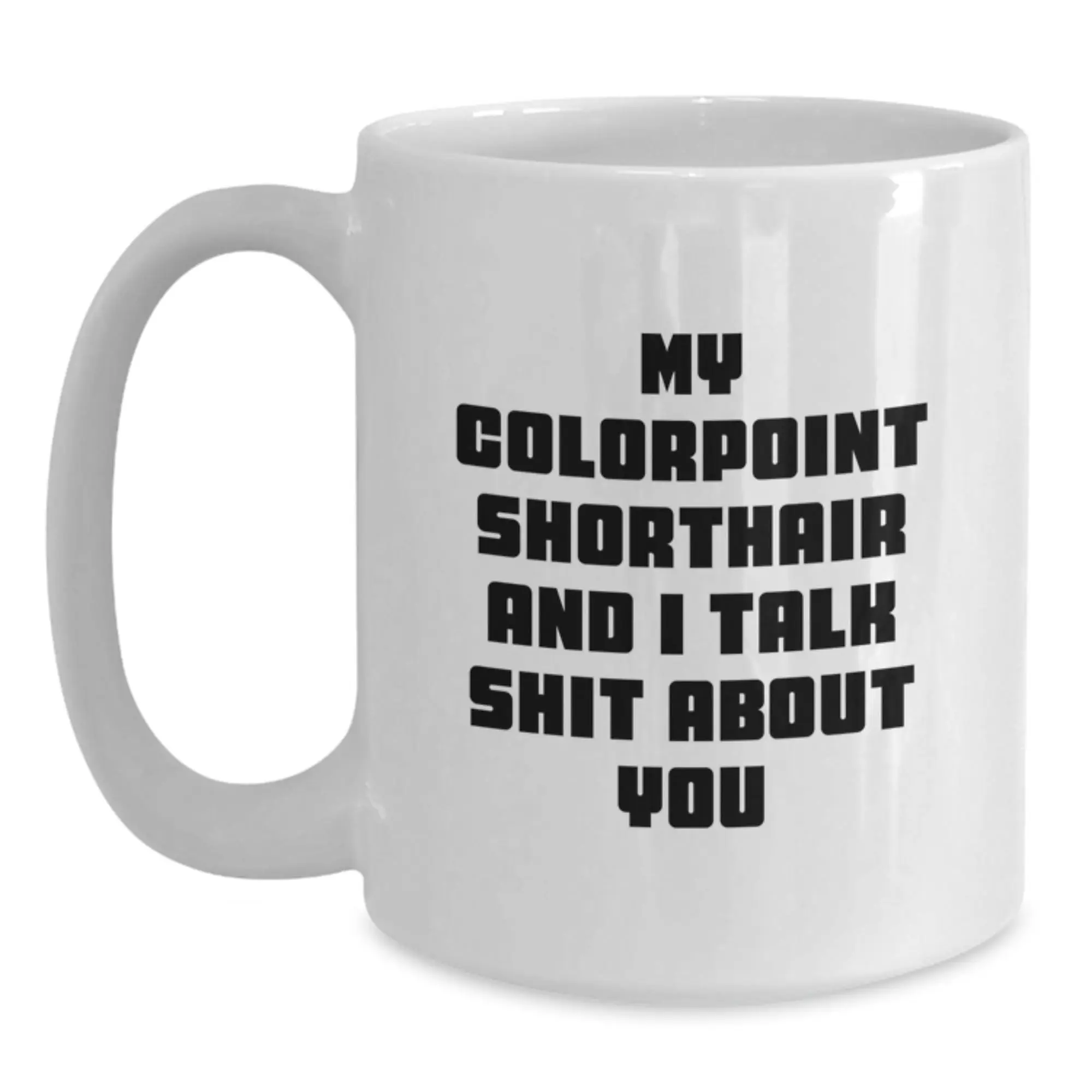 Funny Colorpoint Shorthair Cat Gifts for Women White Coffee Mug My Colorpoint Shorthair And I Talk Shit About You from Mom - Main