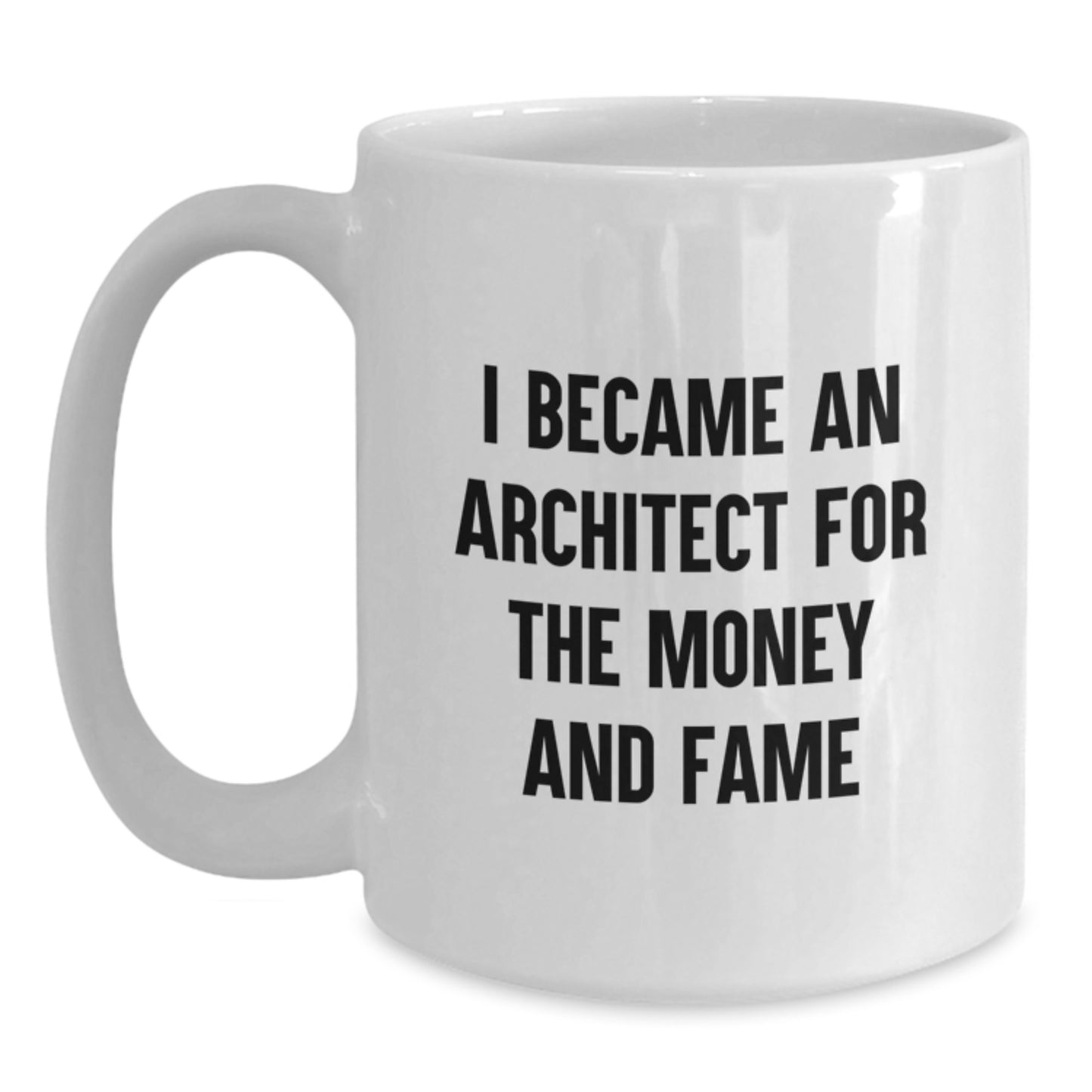 Funny Architect Quotes Gifts for Men from Family Christmas Unique Mugs, 11oz or 15oz White Coffee Mug for Architects, I Became An Architect For The Money And Fame - Main