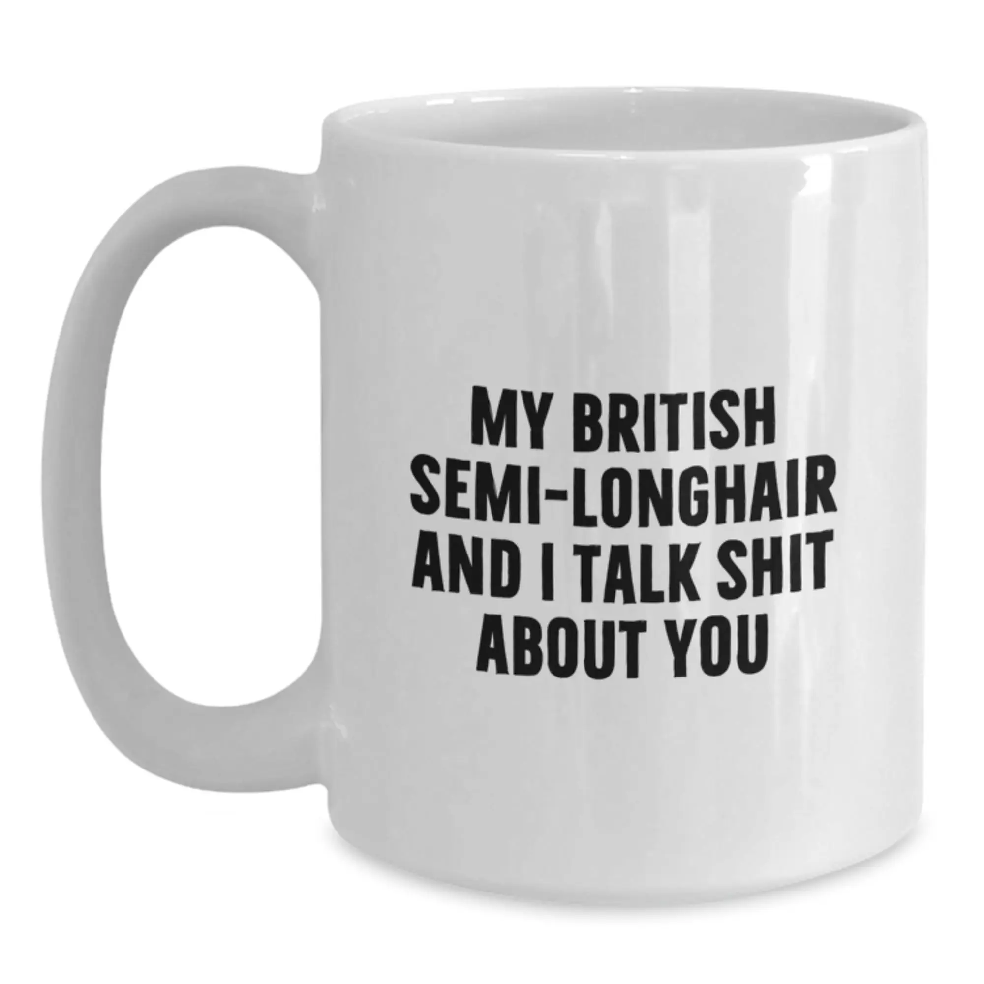 Funny British Semi-Longhair Cat Graduation Gifts for British Semi-Longhair Cat Lovers from Friends and Family - White Coffee Mug - My British Semi-longhair And I Talk Shit About You - Main