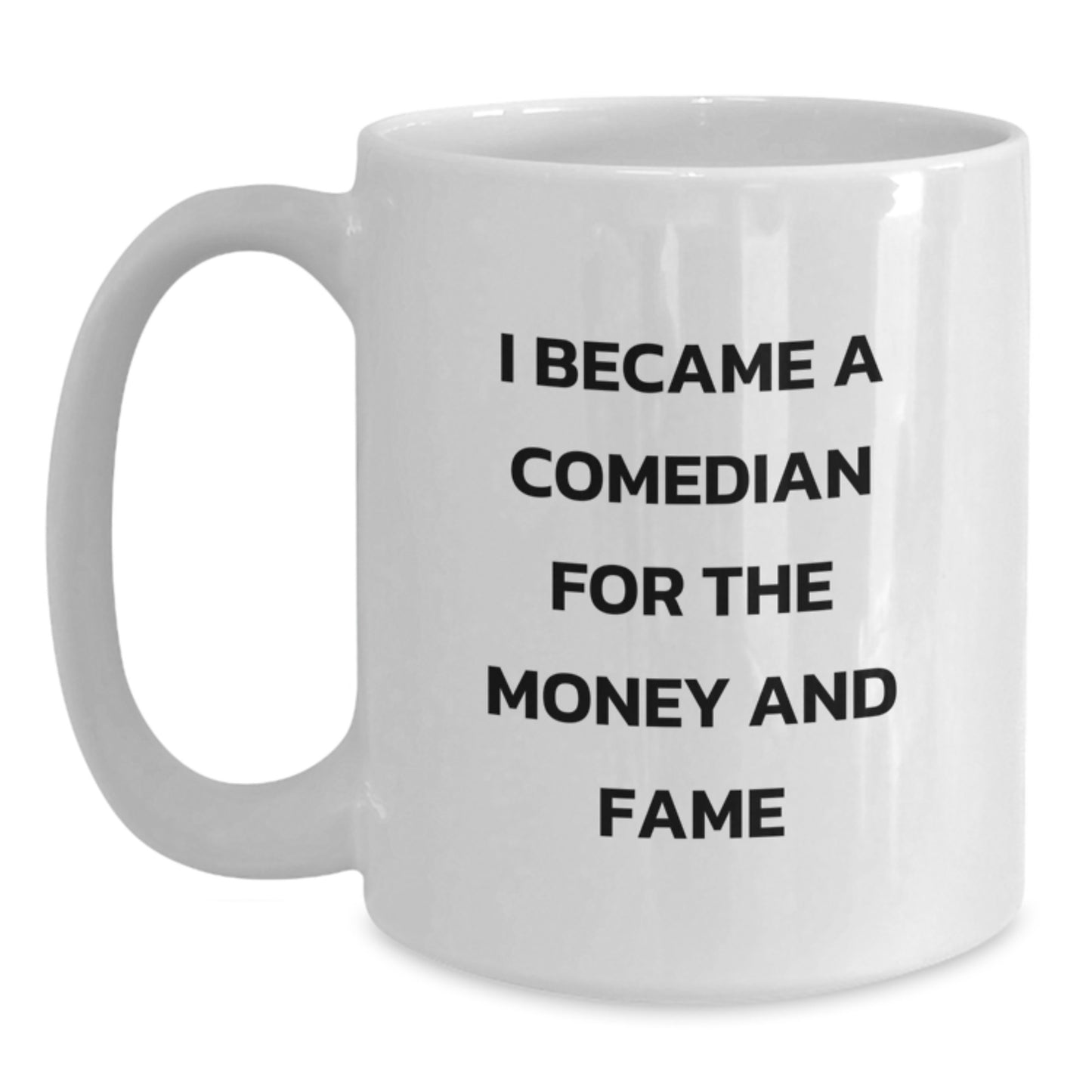Funny Comedian Gifts from Friends - I Became A Comedian For The Money And Fame, White Coffee Mug for Comedian, Birthday Unique Gifts for Men, Women, Coworkers, Family - Main