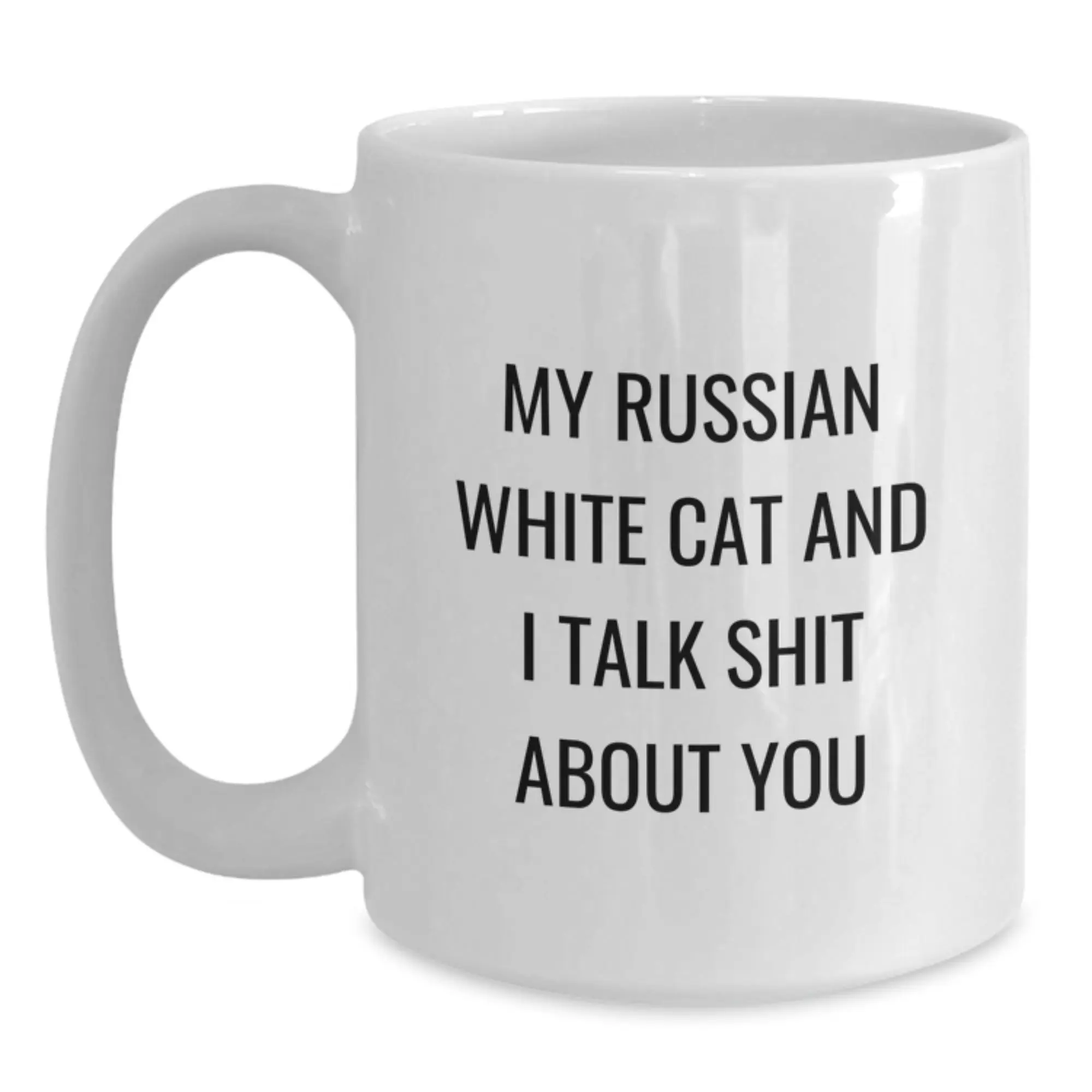 Funny Russian White Cat Gifts from Friends to Family - White Coffee Mug for Russian White Cat Lover - 'My Russian White Cat And I Talk Shit About You' Quote - Main