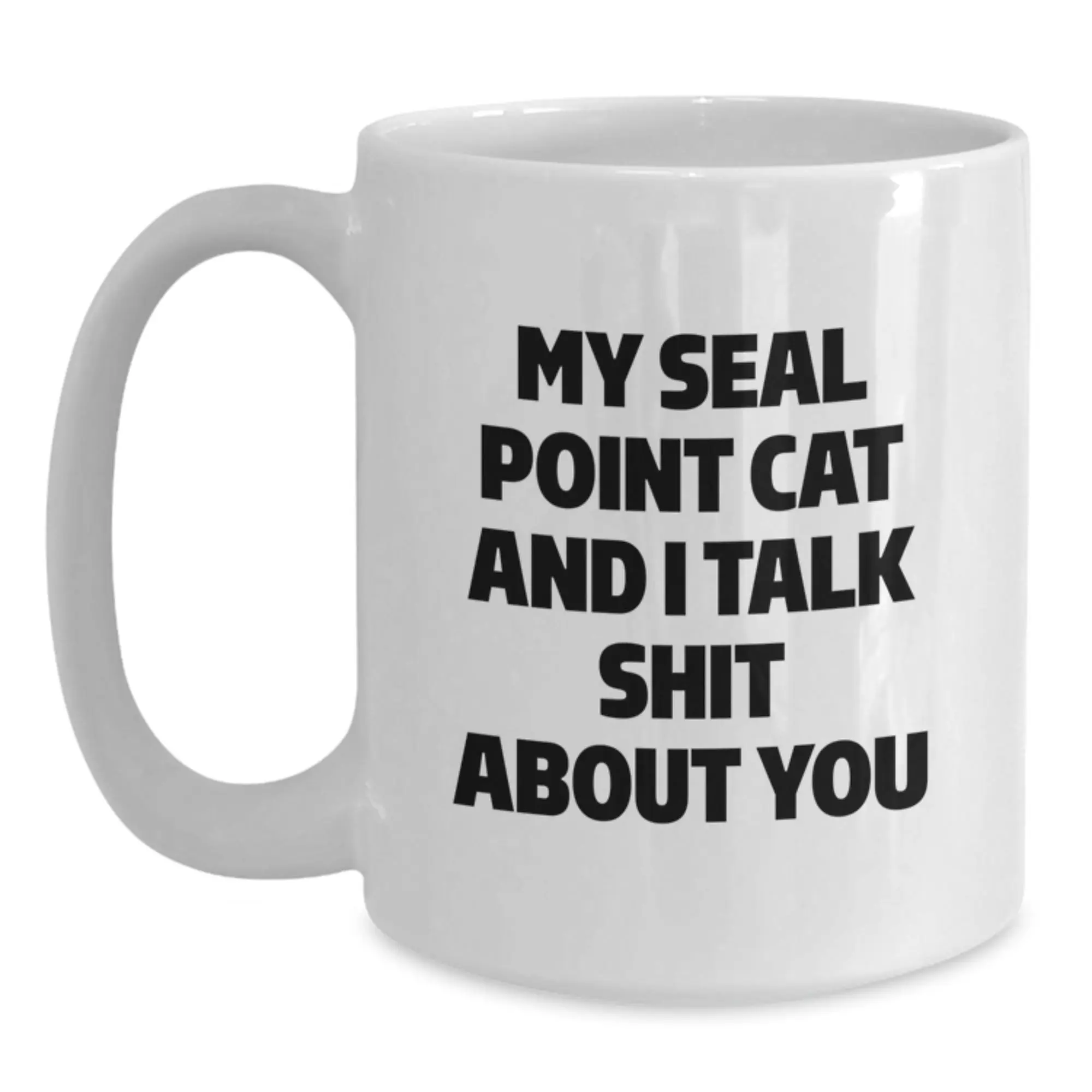 Funny Seal Point Cat Gifts for Men from Family - White Coffee Mug 'My Seal Point Cat And I Talk Shit About You' - Main