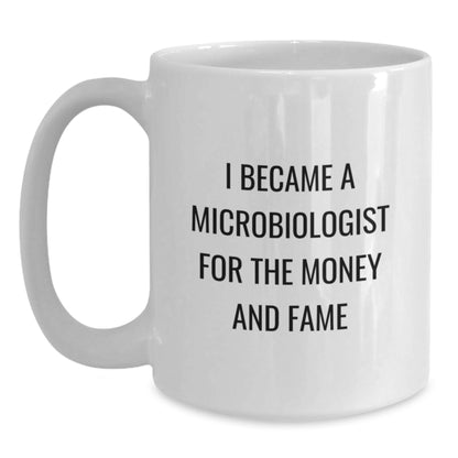 Funny Microbiologist Gifts for Men and Women - White Coffee Mugs with I Became A Microbiologist For The Money And Fame Quote - Unique Christmas Memorable Presents from Friends and Family - Main