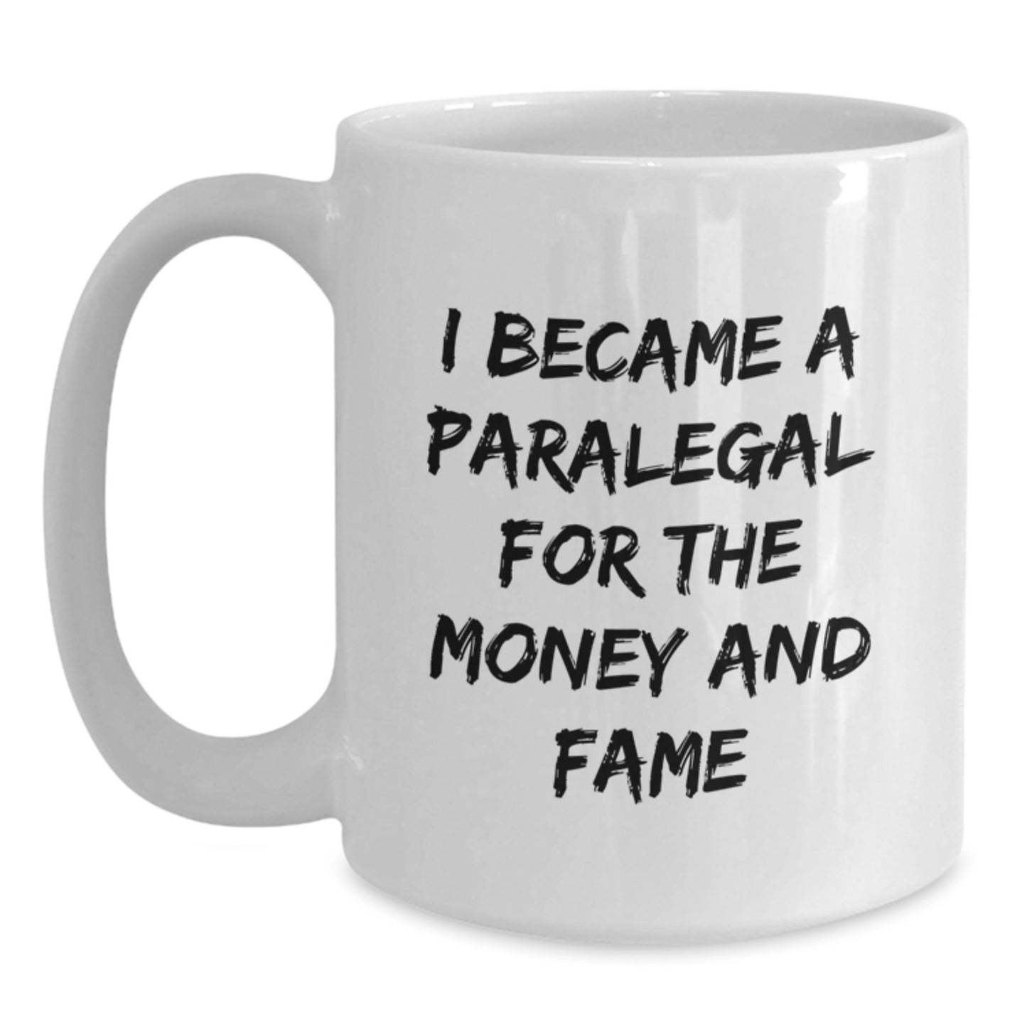 Funny Paralegal Gifts for Friends - I Became A Paralegal For The Money And Fame - White Coffee Mug for Christmas - Main