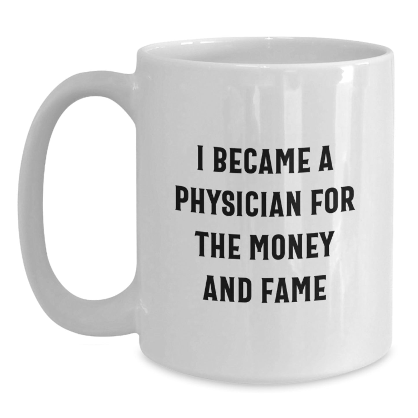Funny Physician Gifts From Friends - I Became A Physician For The Money And Fame White Coffee Mug, Birthday Unique Gifts for Men Women Coworkers - Main