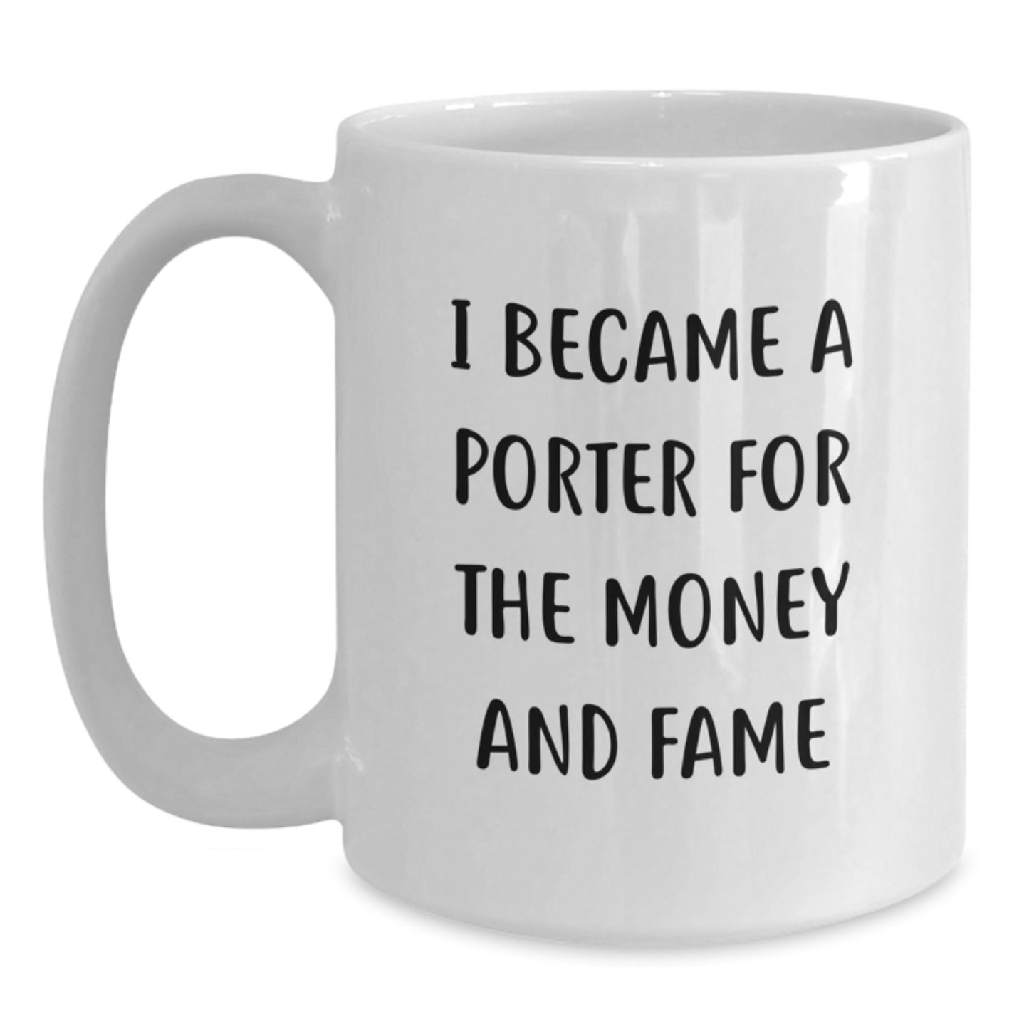 Porter Fame, Funny Quote White Coffee Mug, Gifts from Friends, Birthday Unique - Main