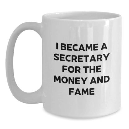Funny Secretary Gift, I Became A Secretary For The Money And Fame Quote, White Coffee Mug, Birthday Unique Gifts from Friends, Gifts for Secretary - Main