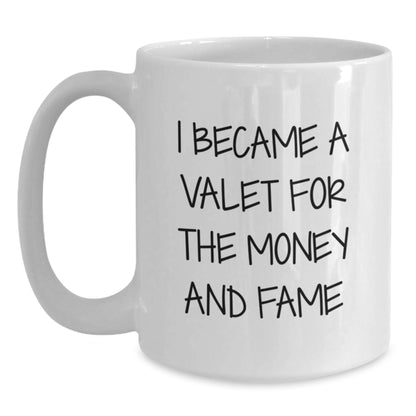 Funny Valet Gifts - I Became A Valet For The Money And Fame, White Coffee Mug, Graduation Unique Gifts from Friends - Main