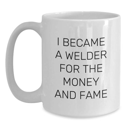 Funny Welder Gifts, I Became A Welder For The Money And Fame White Coffee Mug, Birthday Unique Gifts from Friends to Welder - Main