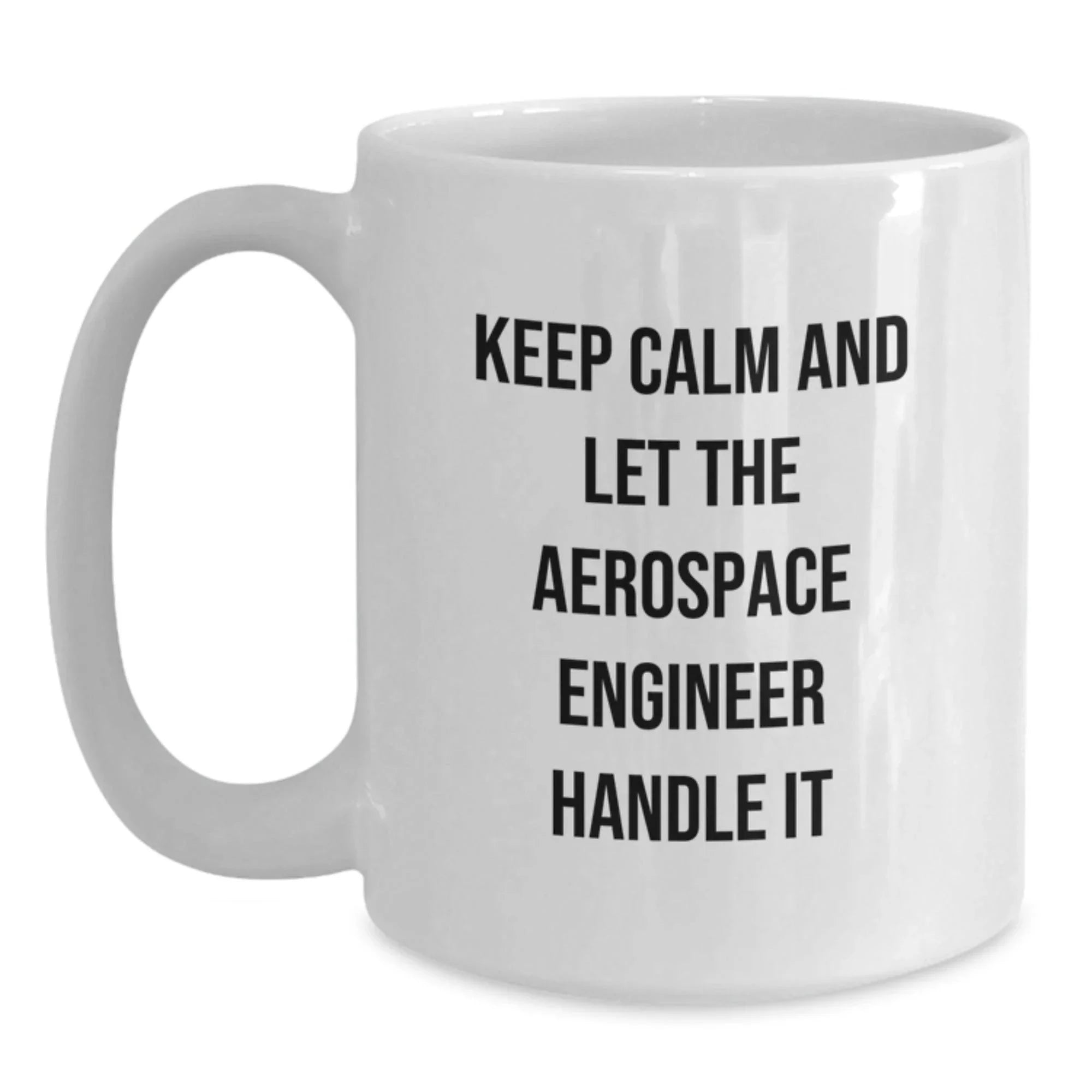 Aerospace Engineer Gifts Funny White Coffee Mug Keep Calm Let Handle It, Gifts from Men to Friends on Birthday