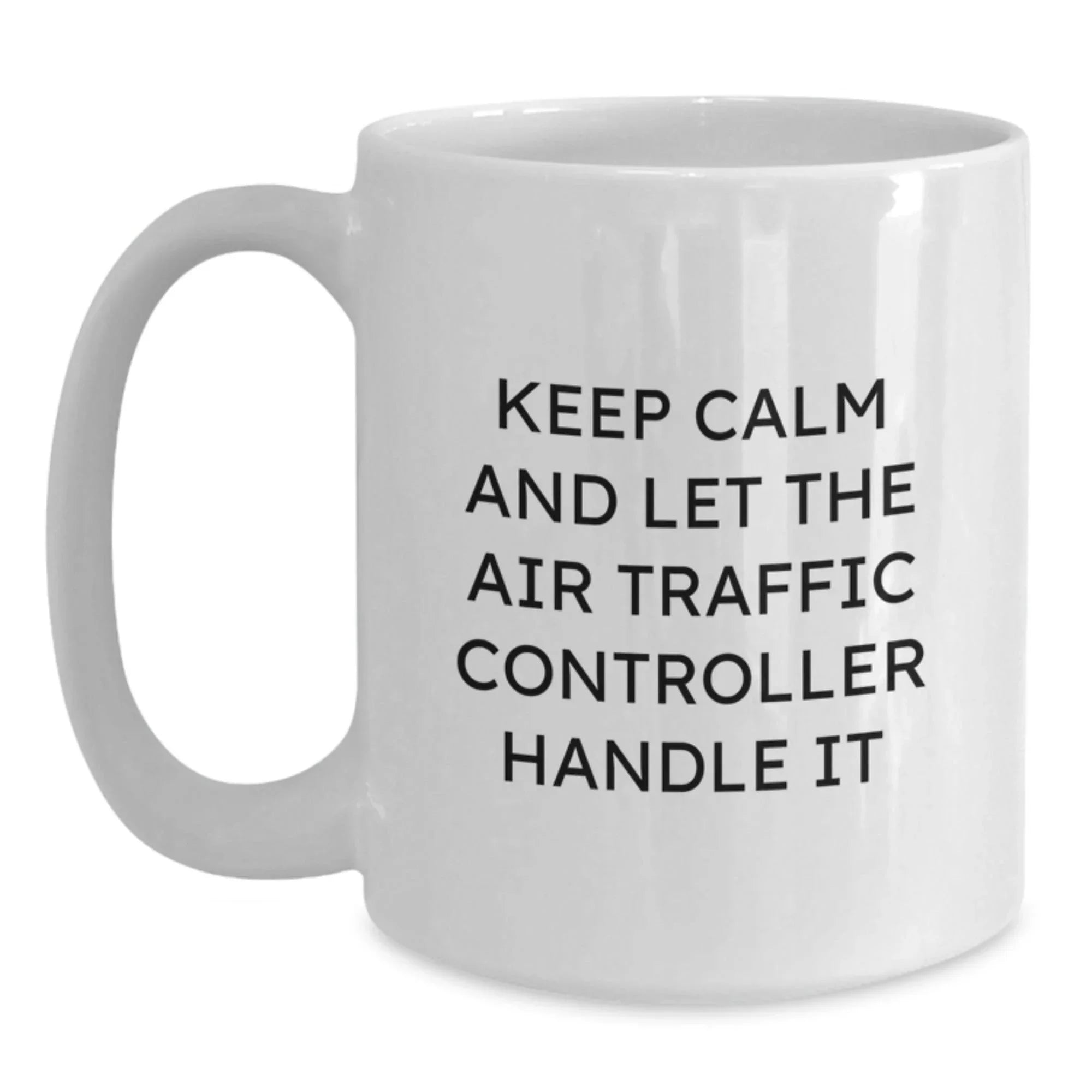 Funny Air Traffic Controller Gifts for Him from Friends - White Coffee Mug, 11oz or 15oz, Keep Calm Gifts for Graduation