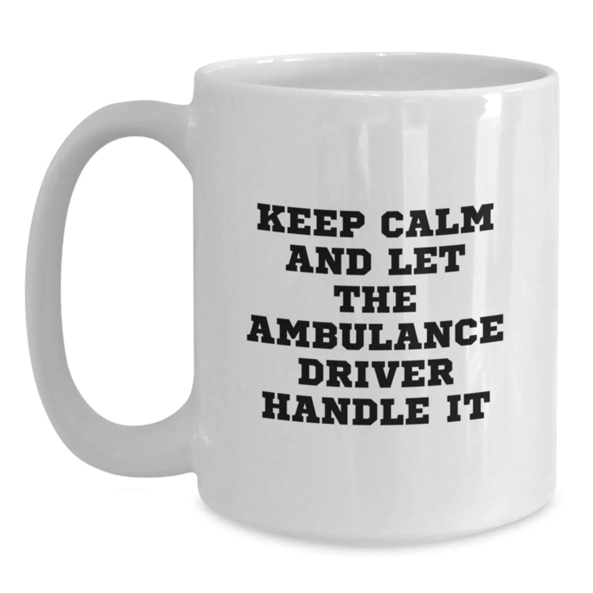 Funny Ambulance Driver Gifts from Friends - Keep Calm And Let The Ambulance Driver Handle It White Coffee Mug for Ambulance Driver Birthday