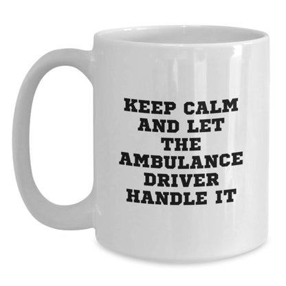 Funny Ambulance Driver Gifts from Friends - Keep Calm And Let The Ambulance Driver Handle It White Coffee Mug for Ambulance Driver Birthday - Main