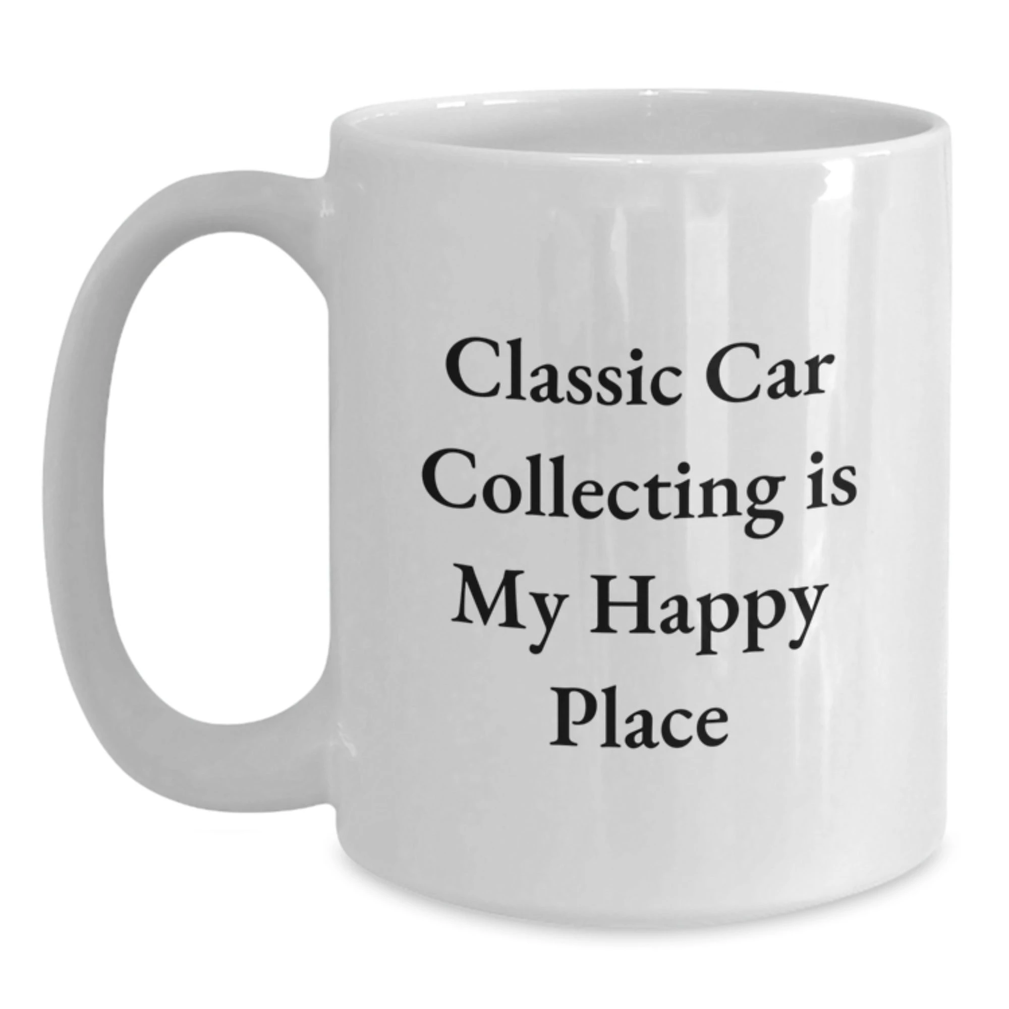 Classic Car Collecting Fan Gifts from Friends Unique Mother's Day White Coffee Mug with 'Classic Car Collecting Is My Happy Place' Quote - Main