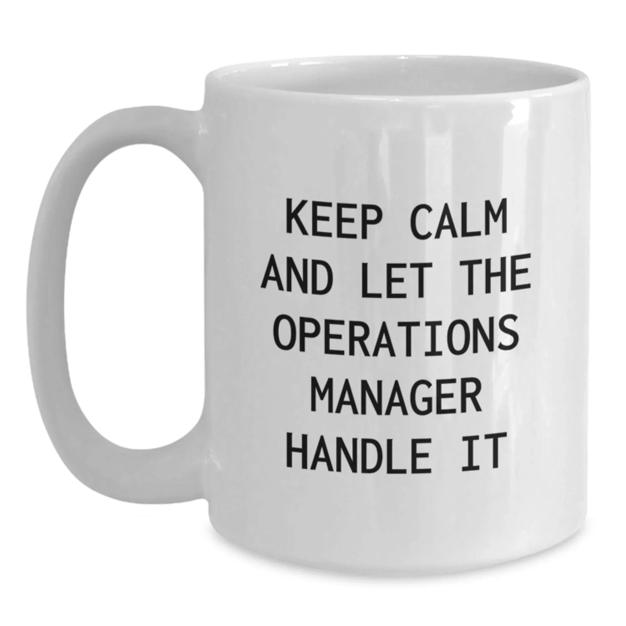 Funny Operations Manager Christmas Unique Gifts from Friends, White Coffee Mug, Keep Calm And Let The Operations Manager Handle It - 11oz or 15oz Ceramic