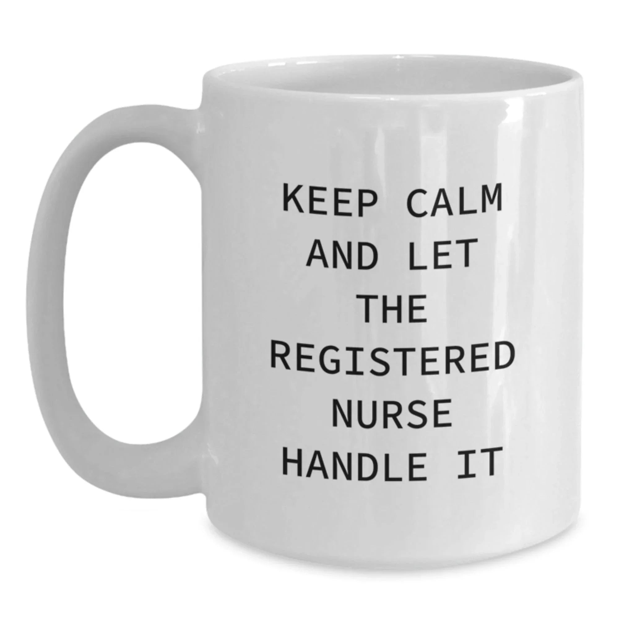 Funny Registered Nurse Gifts from Friends for Birthday - Keep Calm And Let The Registered Nurse Handle It White Coffee Mug