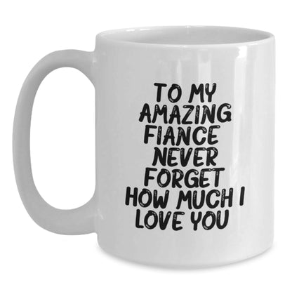 Funny Fiance Gifts for Him, Christmas Unique Presents from Sweetheart, White Coffee Mug with 'To My Amazing Fiance, Never Forget How Much I Love You.' - Main