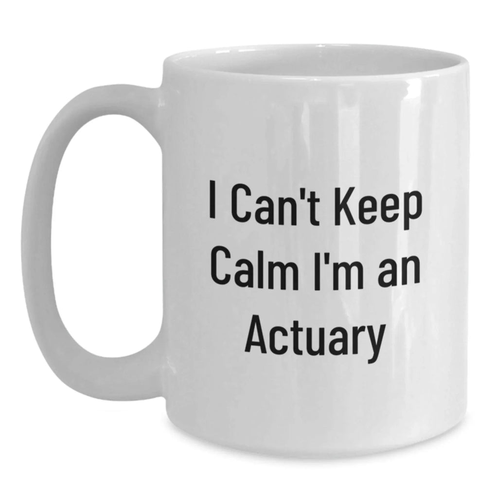 Funny Actuary Gifts for Coworkers, 'I Can't Keep Calm I'm An Actuary' White Coffee Mug, Unique Christmas Memorable Presents