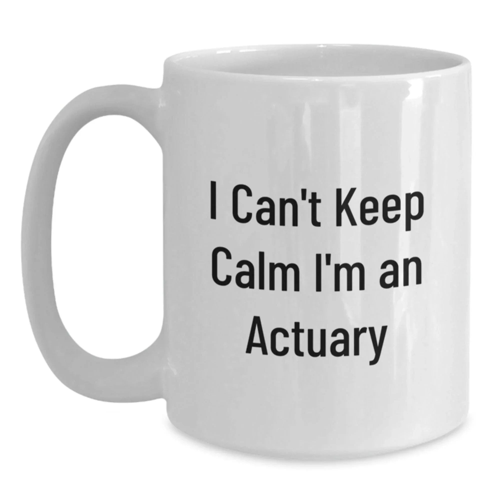 Funny Actuary Gifts for Coworkers, 'I Can't Keep Calm I'm An Actuary' White Coffee Mug, Unique Christmas Memorable Presents