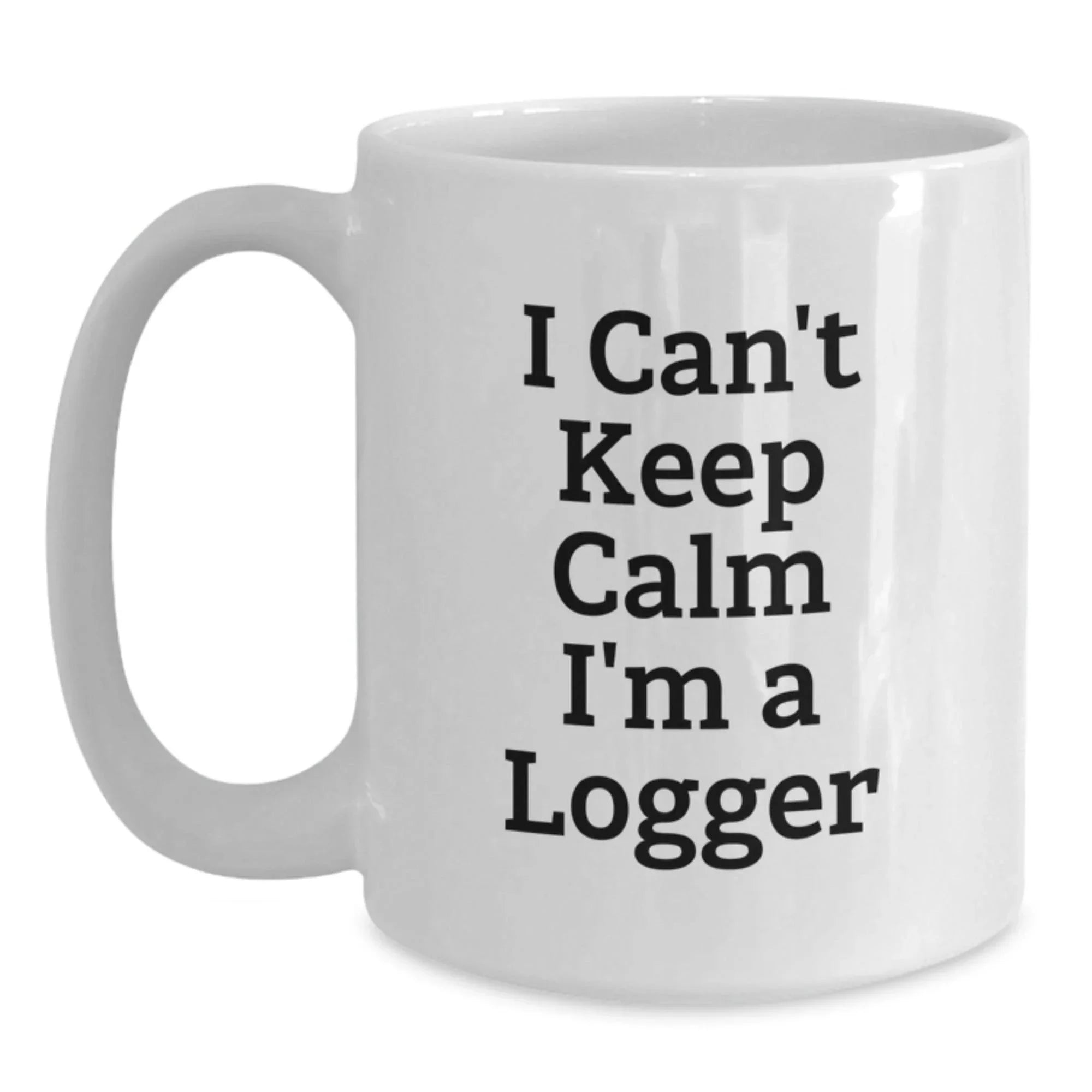 Funny Logger Gifts from Friends for Men Unique White Coffee Mugs I Can't Keep Calm I'm A Logger