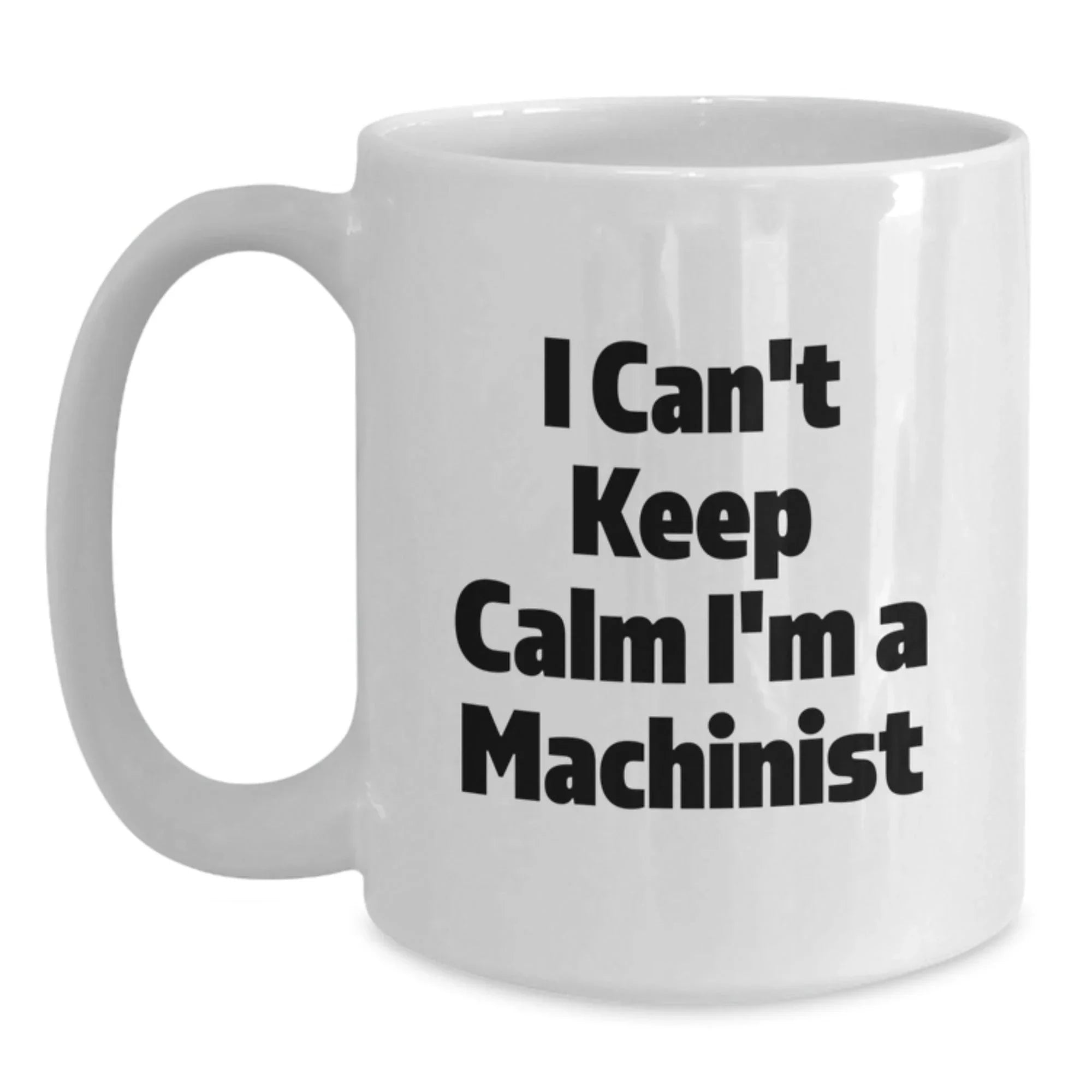 Funny Machinist Gifts, I'm A Machinist White Coffee Mug, Perfect for Machinist Enthusiasts, Christmas Unique Gifts from Friends or Family to Machinist