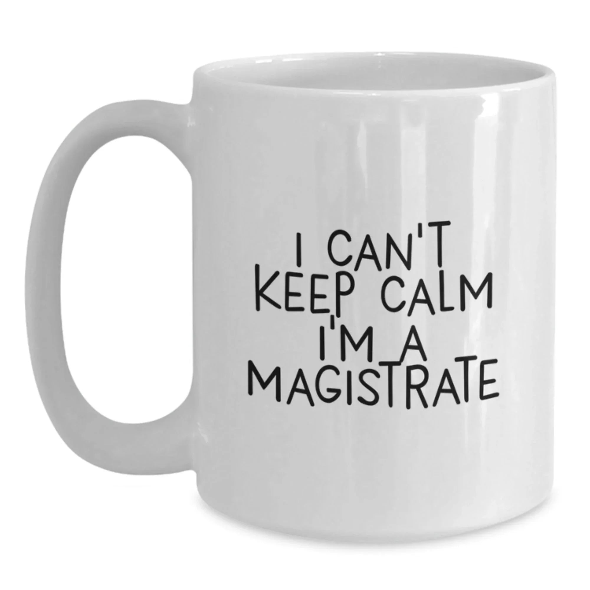 Magistrate Funny White Coffee Mugs Gifts for Men Women Friends Family - 'I Can't Keep Calm I'm A Magistrate' Christmas Unique Mug Gifts from Friends to Magistrates