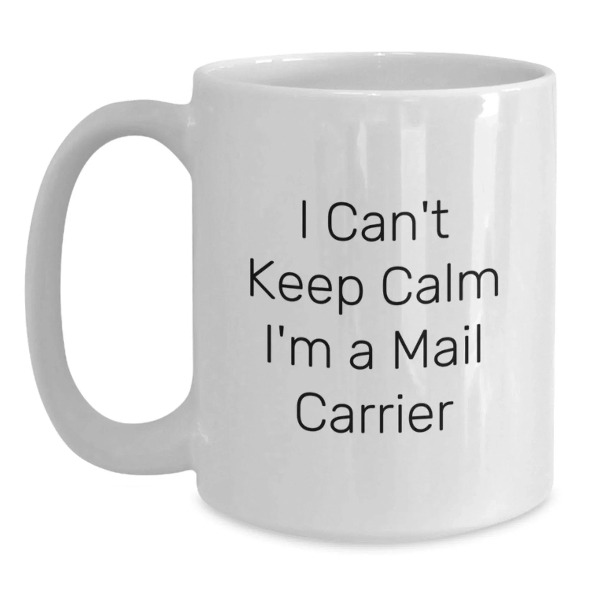 Funny Mail Carrier Gifts from Friends and Family, White Coffee Mugs with 'I Can't Keep Calm I'm A Mail Carrier' Quote, Birthday Unique Gifts for Mail Carrier Enthusiasts