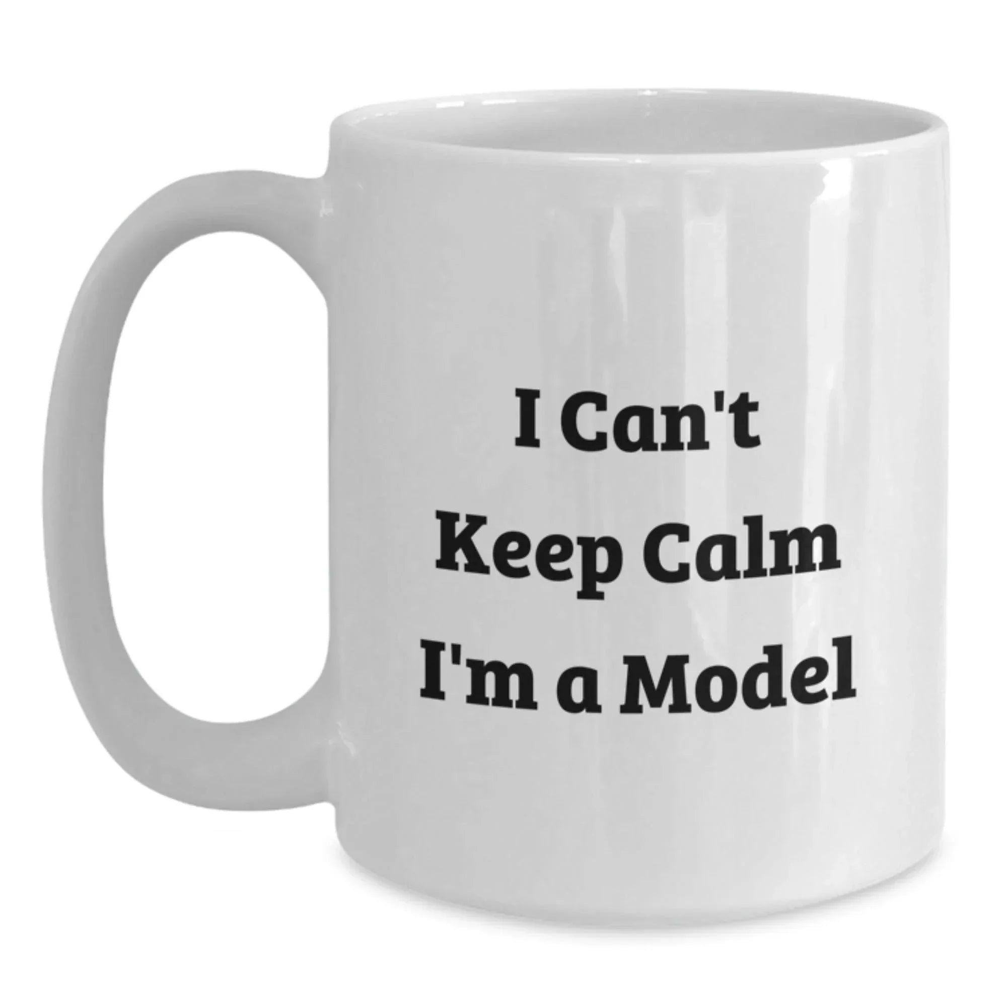 Funny Gifts from Friends for Model Enthusiasts White Coffee Mug - I Can't Keep Calm I'm A Model Christmas Unique Gifts