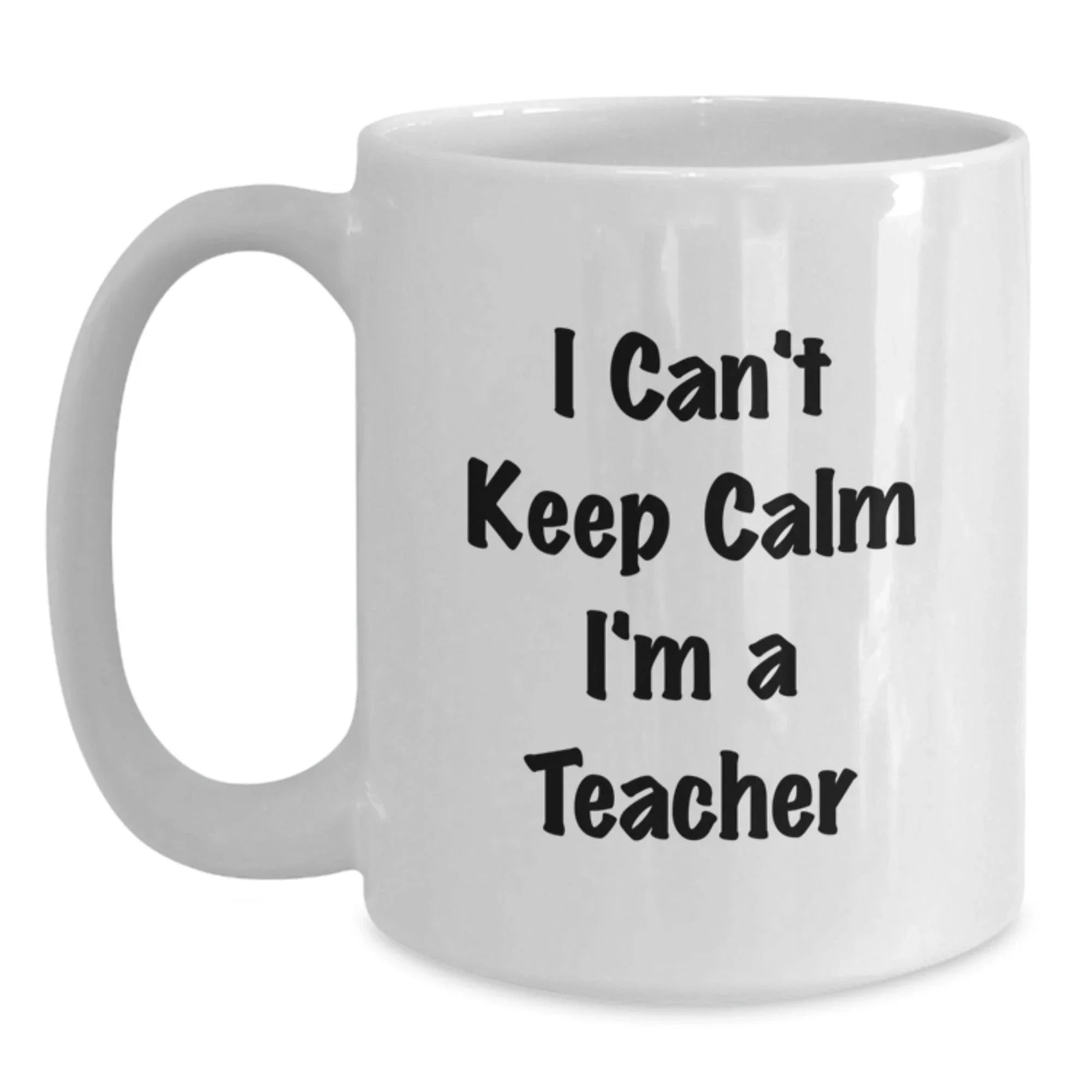 Funny Teacher Gifts from Friends I Can't Keep Calm I'm A Teacher White Coffee Mug for Christmas