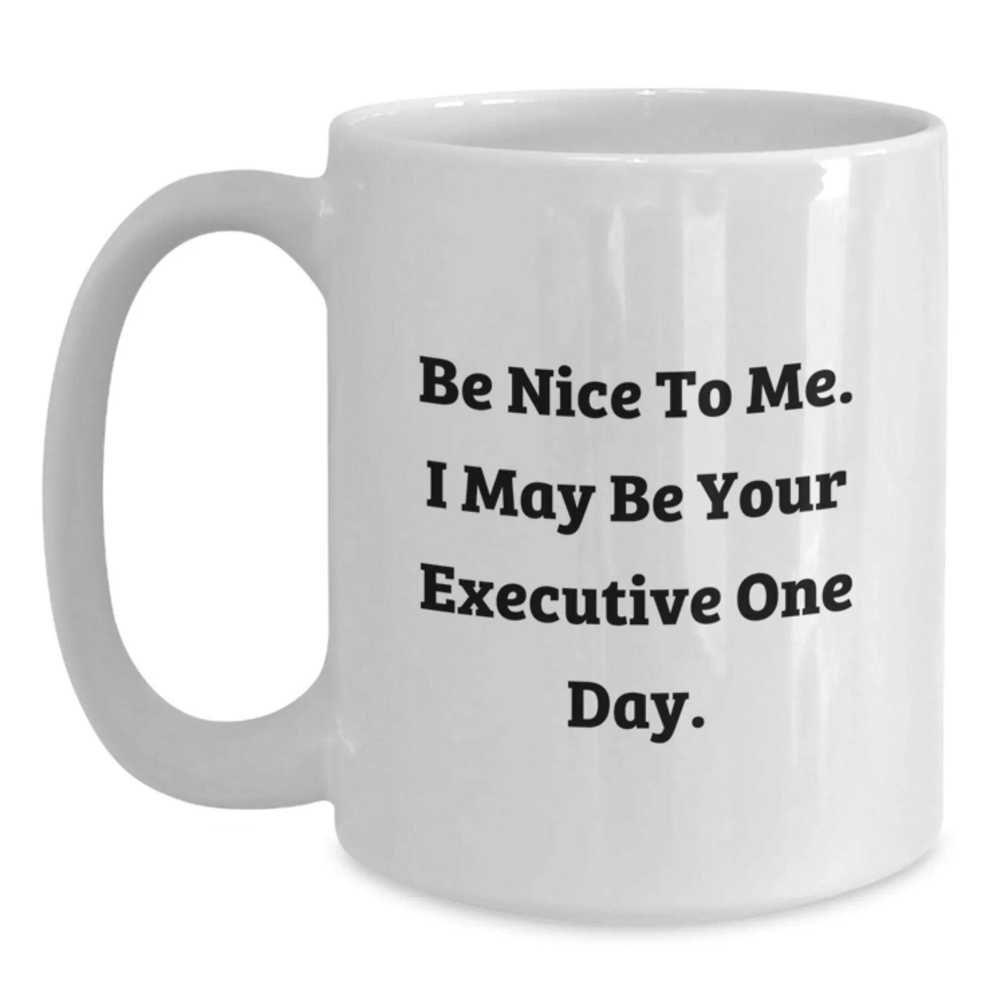 Executive White Coffee Mug Funny Quote Gifts from Men to Executive Friends at Christmas