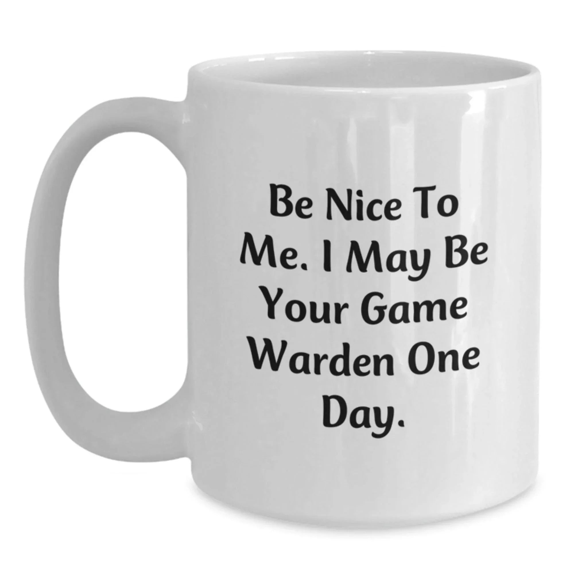 Funny Game Warden Gifts for Men, White Coffee Mugs with Be Nice To Me. I May Be Your Game Warden One Day., Unique Christmas Unique Gifts for Family and Friends