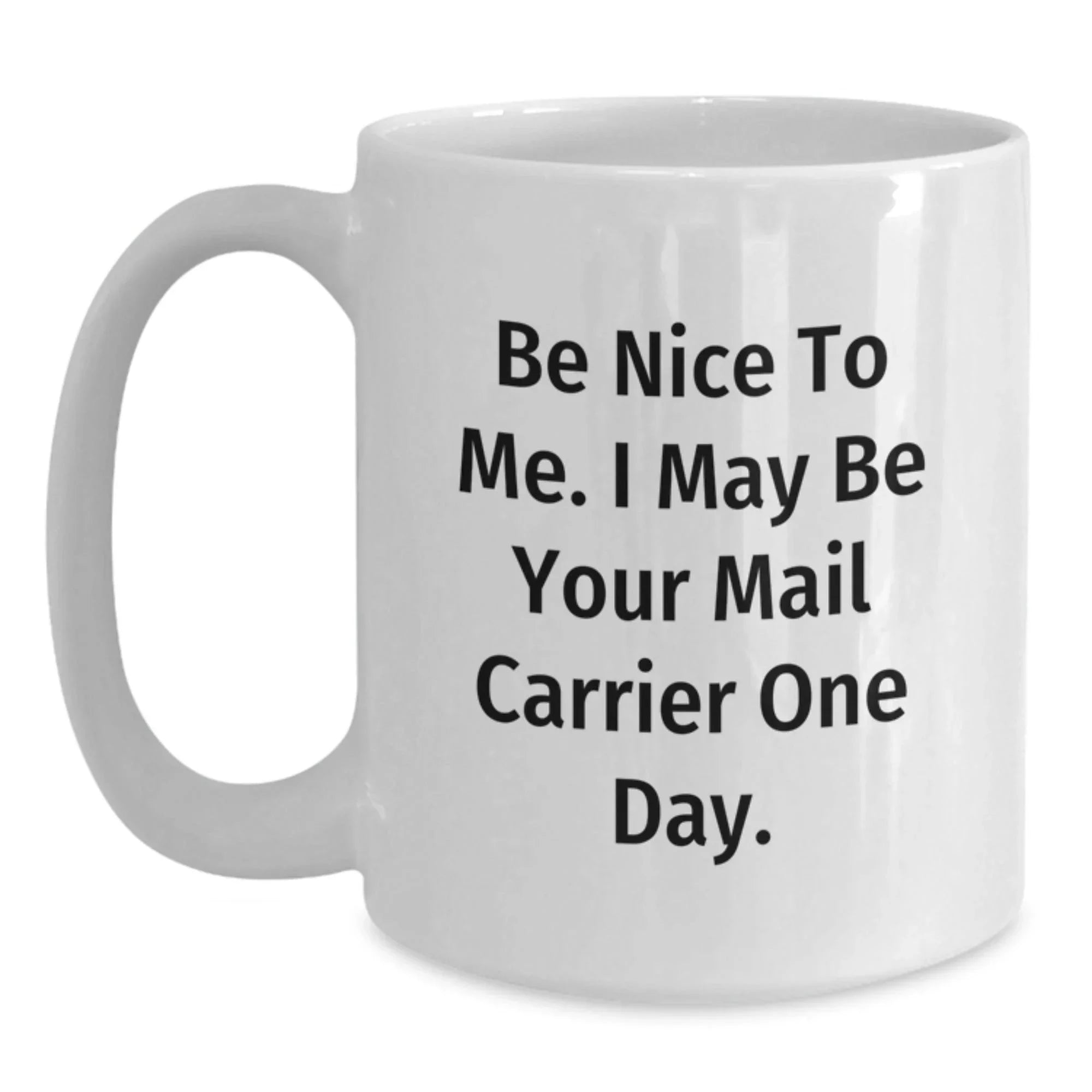 Funny Mail Carrier Gifts for Him or Her, Be Nice To Me White Coffee Mug, 11oz or 15oz Capacity, Ceramic, Microwave and Dishwasher Safe