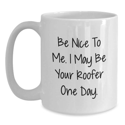 Funny Roofer Gifts from Friends for Birthday - Be Nice To Me. I May Be Your Roofer One Day. on White Coffee Mug - Main