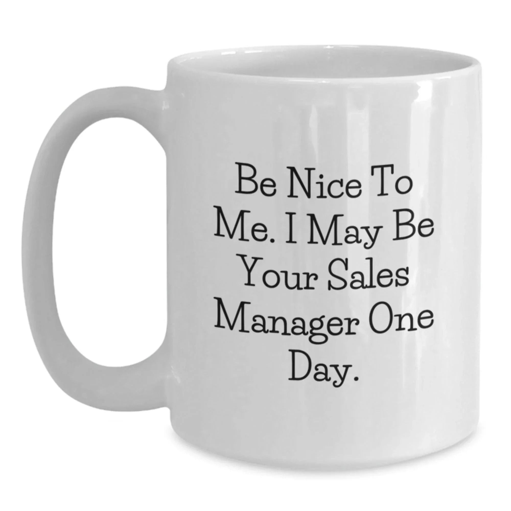 Funny Sales Manager Gifts for Men - Be Nice To Me White Coffee Mug Christmas Unique Presents
