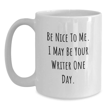 Writer Gifts from Friends, Cute White Coffee Mugs for Birthday - 'Be Nice To Me. I May Be Your Writer One Day.' - Main