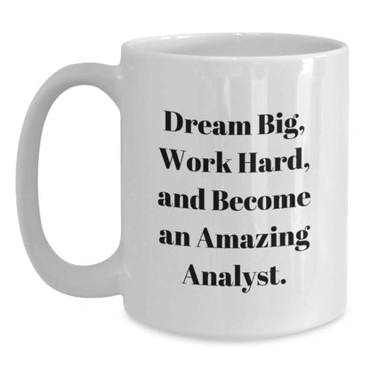 Inspirational Analyst Gifts, White Coffee Mug, 'Dream Big, Work Hard, And Become An Amazing Analyst.' for Birthday from Friends - Main