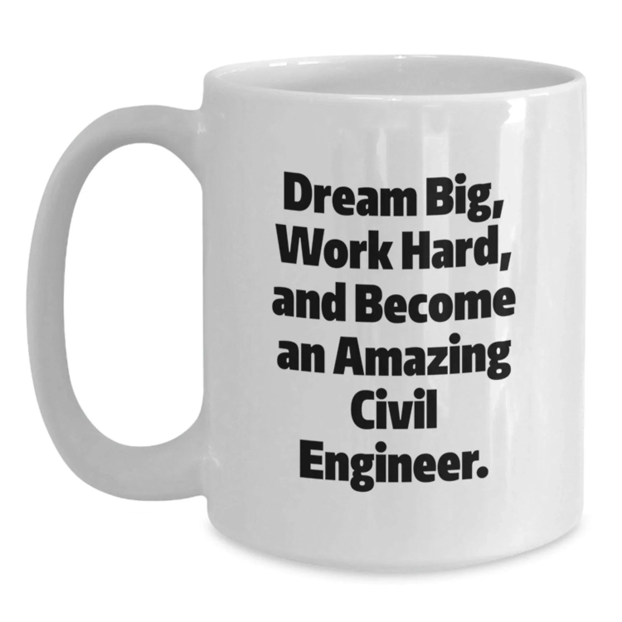 Civil Engineer Gifts for Him - Funny White Coffee Mug, Dream Big, Work Hard, Perfect Christmas Unique Gifts from Family