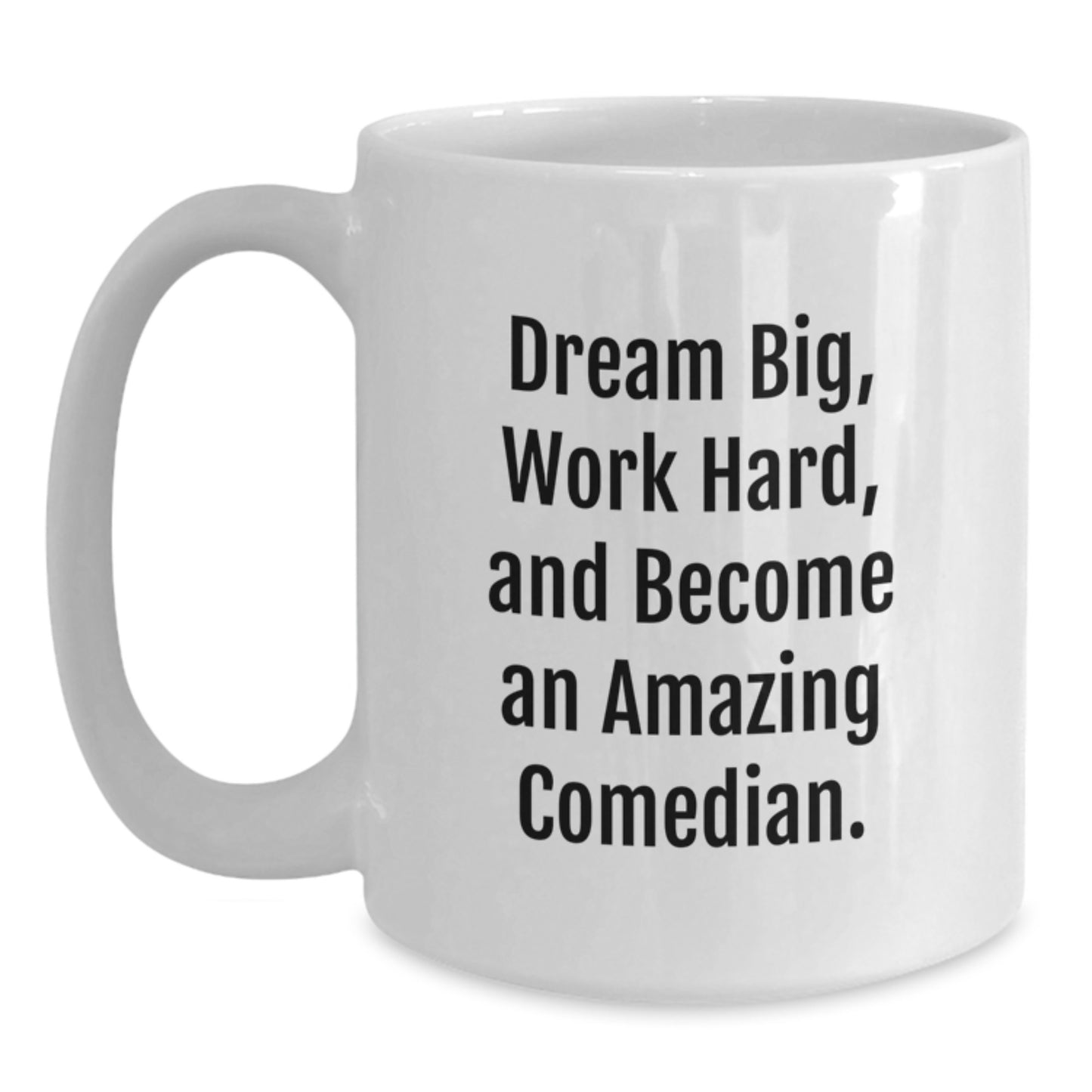 Comedian Gifts, Funny White Coffee Mug, Dream Big, Work Hard, Gifts for Comedian, Gifts from Friends, Birthday Unique - Main