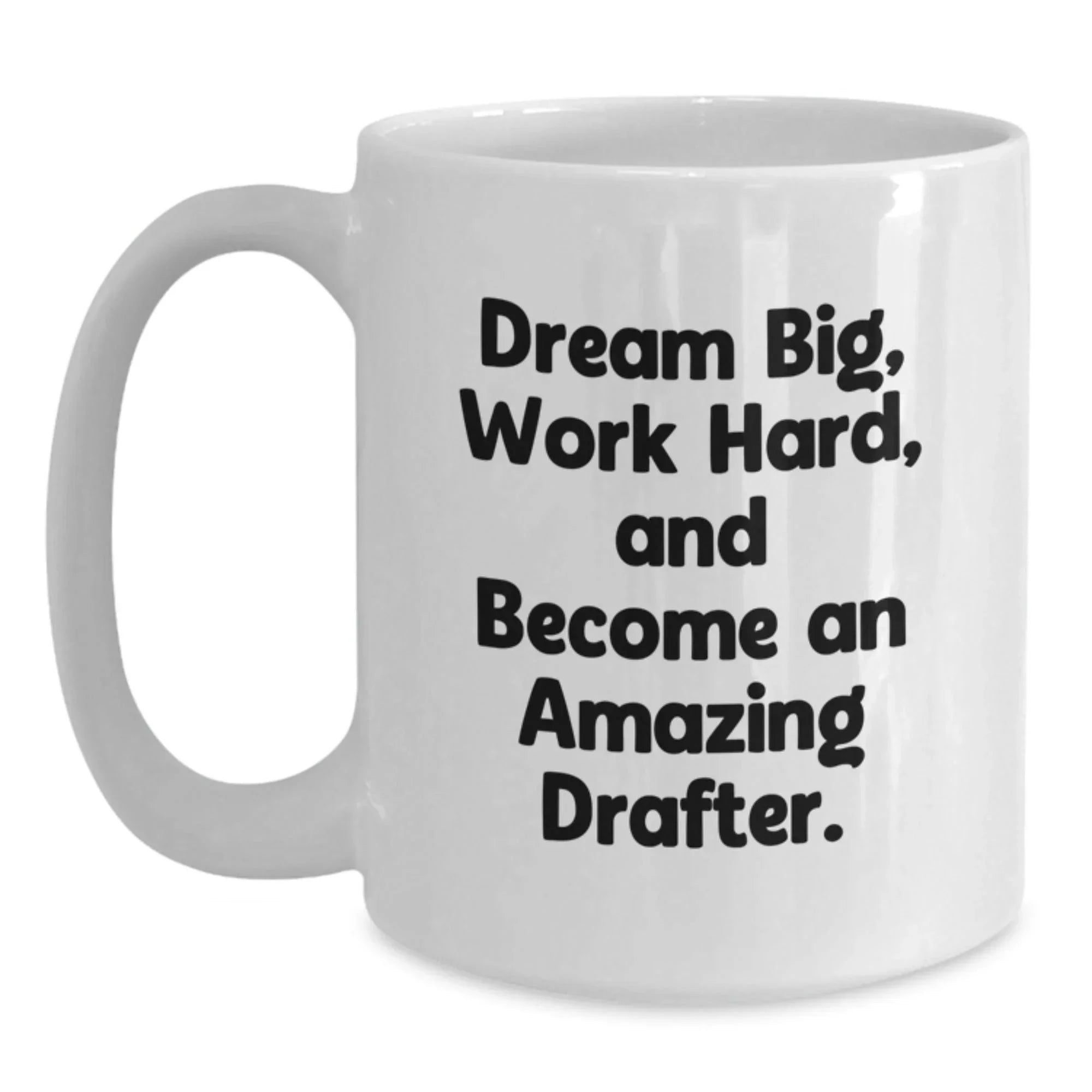 Dream Big Funny Drafter Gifts from Men, White Coffee Mug for Drafter, Christmas Unique Presents