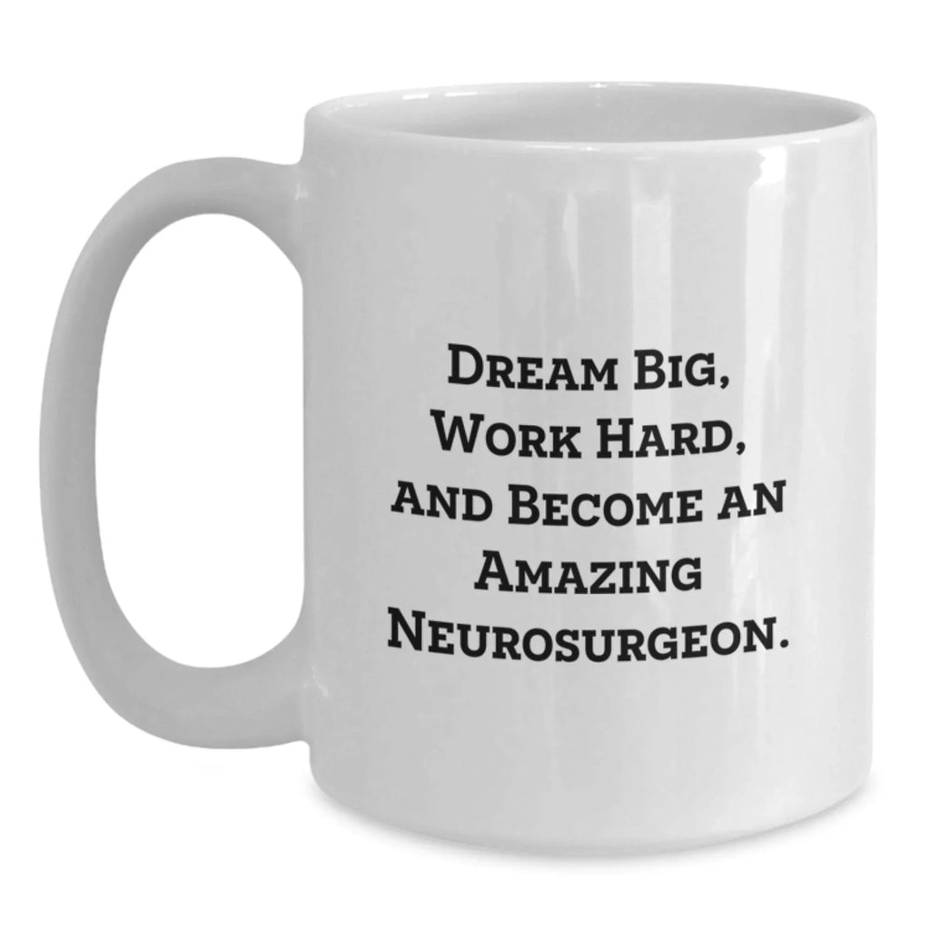 Neurosurgeon Gifts, Funny Inspirational White Coffee Mugs for Men, Women, Coworkers, Family, Neurosurgeon Friends, Unique Christmas Unique Gifts from Friends, Family, Men, Women