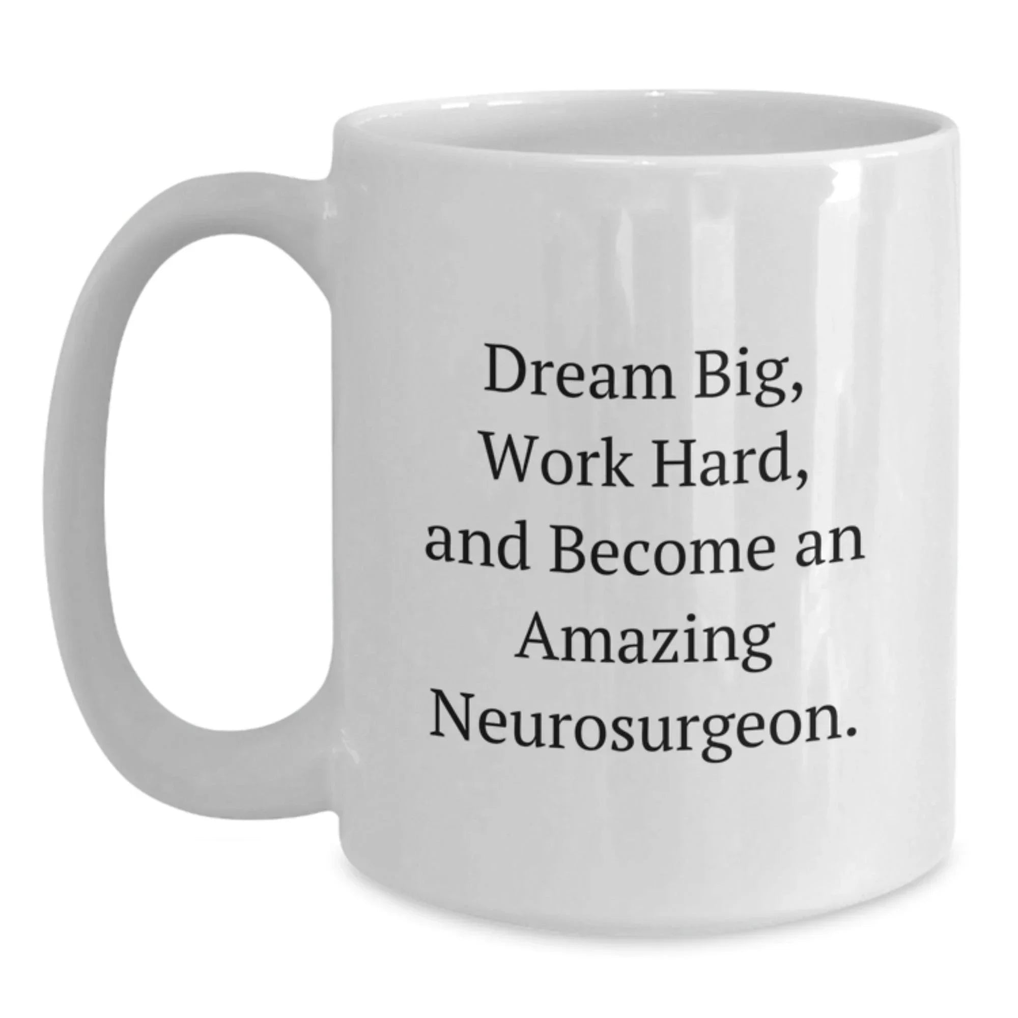 Funny Neurosurgeon Gifts from Friends for Men, White Coffee Mug - Dream Big, Work Hard, Become Amazing!
